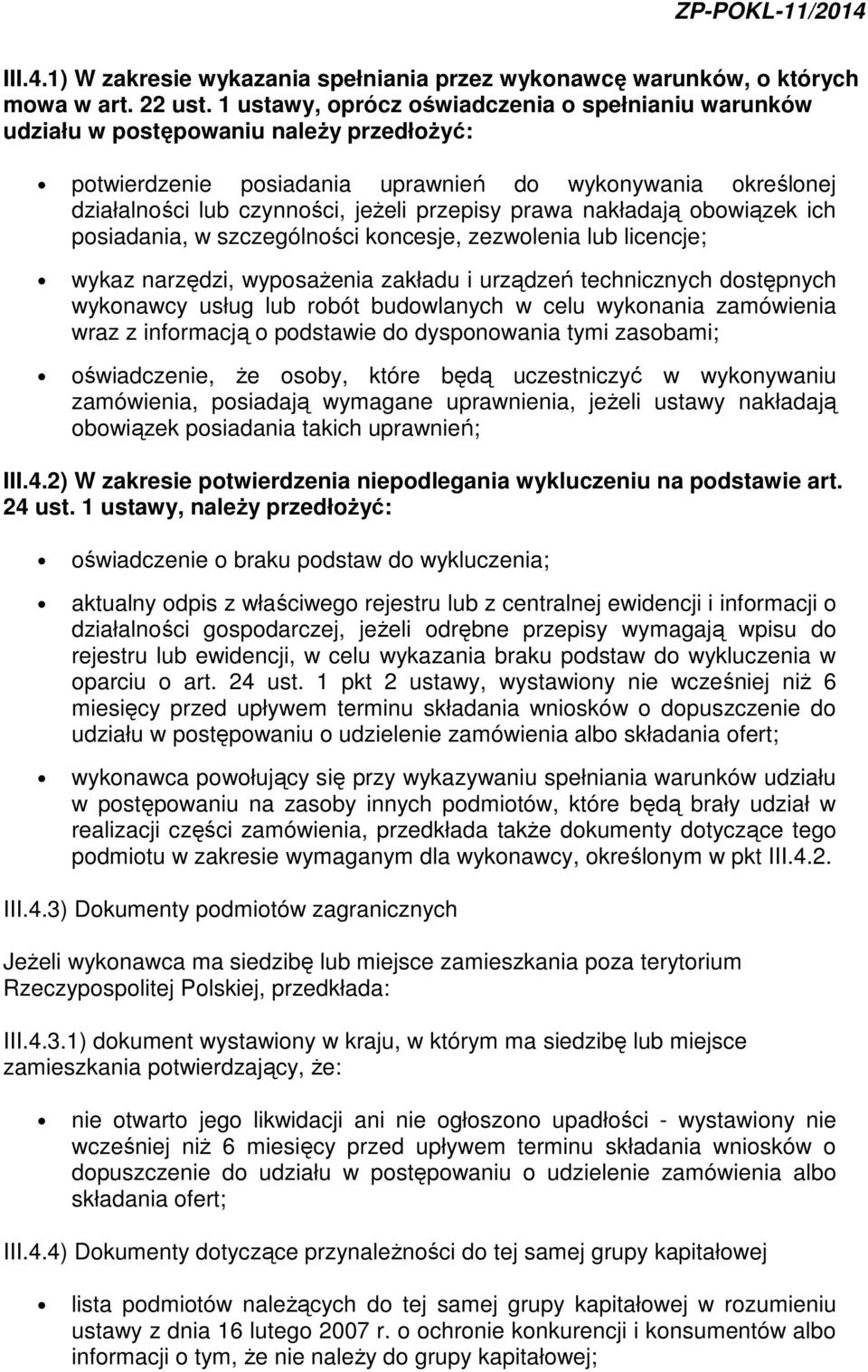 prawa nakładają obowiązek ich posiadania, w szczególności koncesje, zezwolenia lub licencje; wykaz narzędzi, wyposaŝenia zakładu i urządzeń technicznych dostępnych wykonawcy usług lub robót