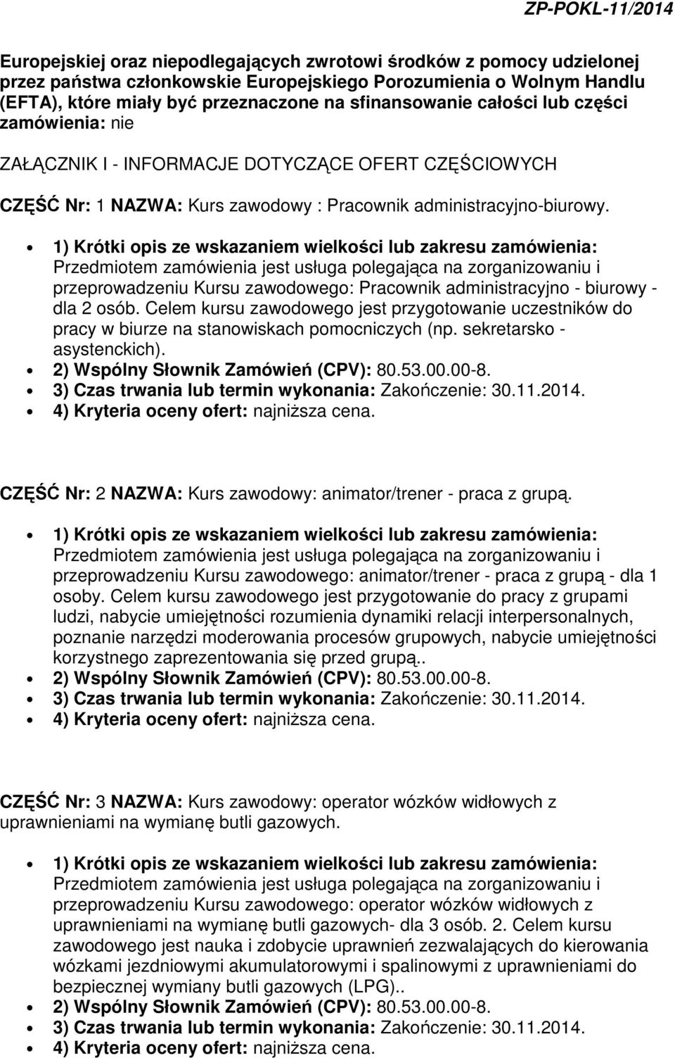 przeprowadzeniu Kursu zawodowego: Pracownik administracyjno - biurowy - dla 2 osób. Celem kursu zawodowego jest przygotowanie uczestników do pracy w biurze na stanowiskach pomocniczych (np.