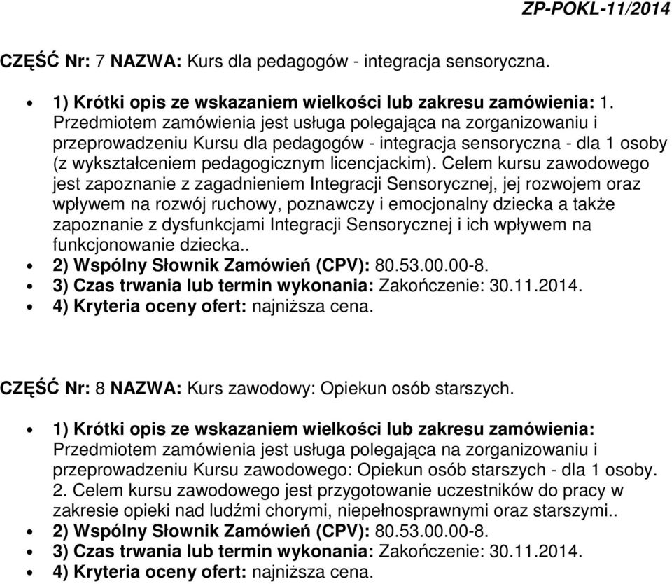 Celem kursu zawodowego jest zapoznanie z zagadnieniem Integracji Sensorycznej, jej rozwojem oraz wpływem na rozwój ruchowy, poznawczy i emocjonalny dziecka a takŝe zapoznanie z