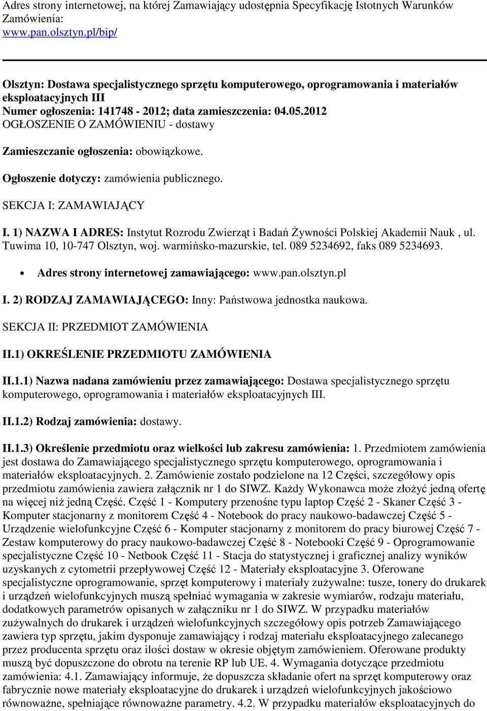 2012 OGŁOSZENIE O ZAMÓWIENIU - dostawy Zamieszczanie ogłoszenia: obowiązkowe. Ogłoszenie dotyczy: zamówienia publicznego. SEKCJA I: ZAMAWIAJĄCY I.