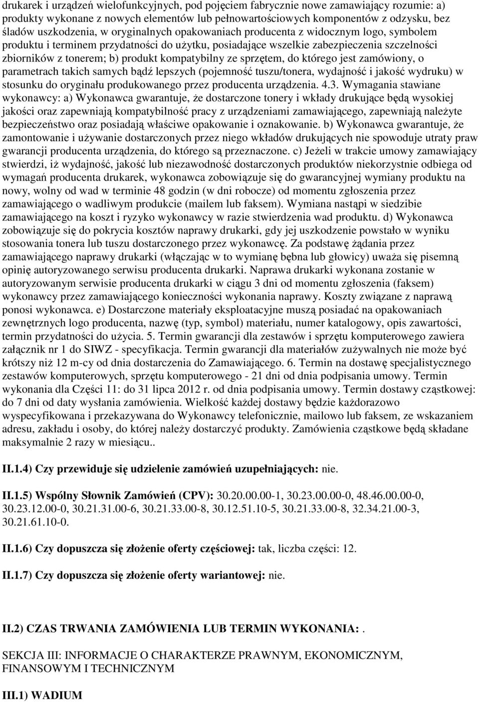 kompatybilny ze sprzętem, do którego jest zamówiony, o parametrach takich samych bądź lepszych (pojemność tuszu/tonera, wydajność i jakość wydruku) w stosunku do oryginału produkowanego przez