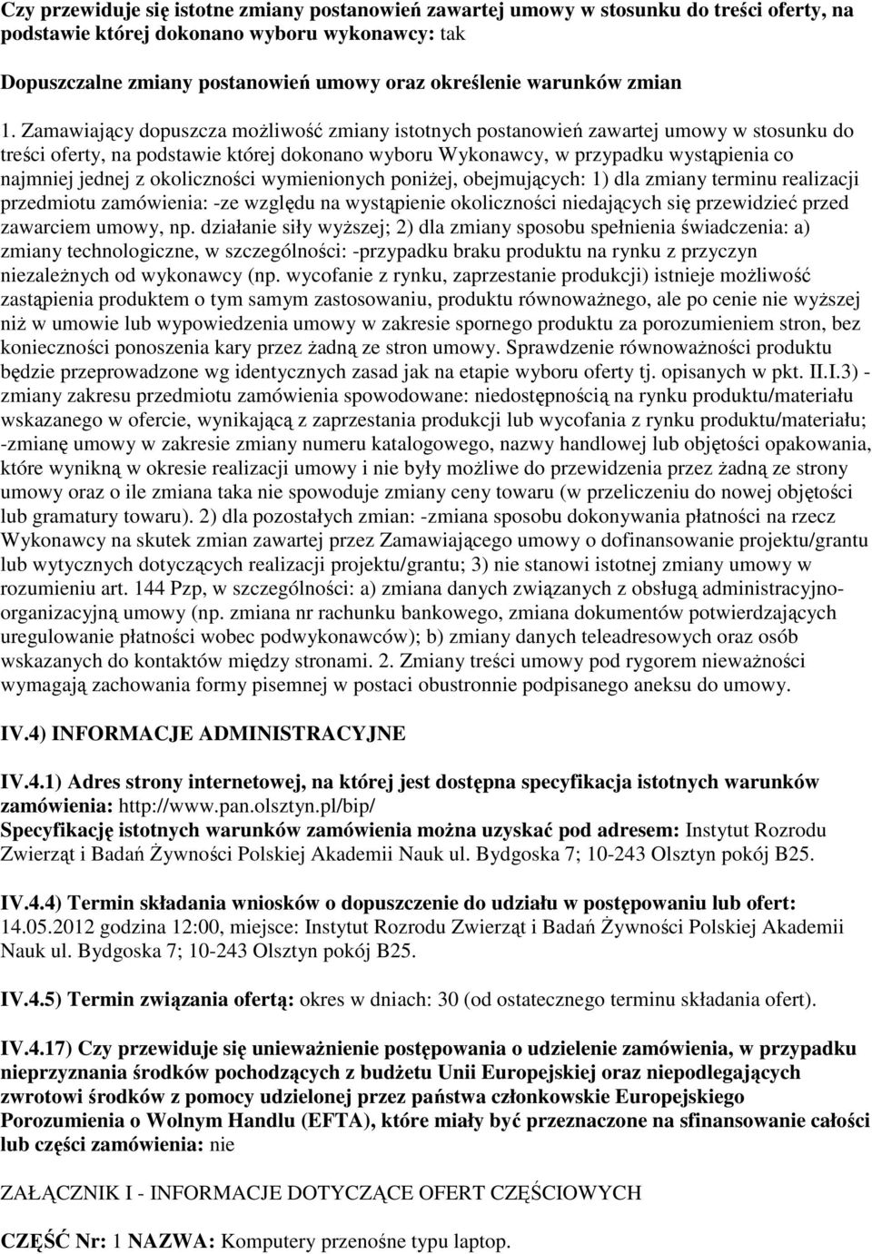 Zamawiający dopuszcza możliwość zmiany istotnych postanowień zawartej umowy w stosunku do treści oferty, na podstawie której dokonano wyboru Wykonawcy, w przypadku wystąpienia co najmniej jednej z