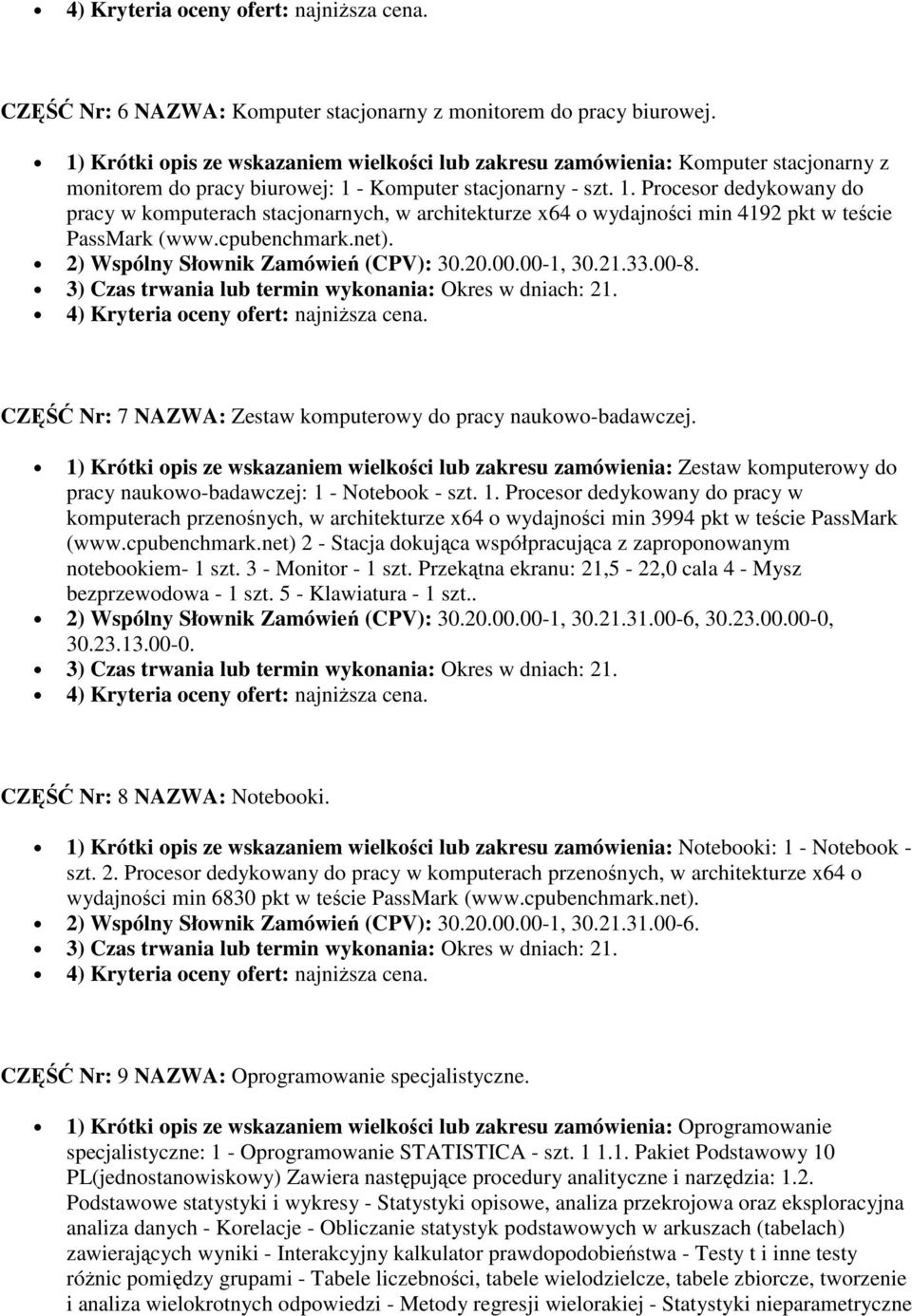 - Komputer stacjonarny - szt. 1. Procesor dedykowany do pracy w komputerach stacjonarnych, w architekturze x64 o wydajności min 4192 pkt w teście PassMark (www.cpubenchmark.net).