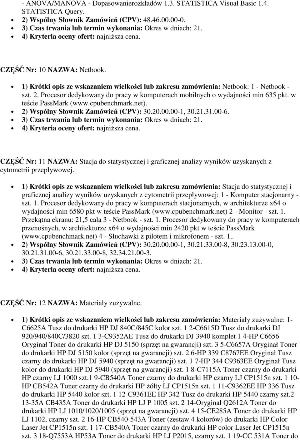 cpubenchmark.net). 2) Wspólny Słownik Zamówień (CPV): 30.20.00.00-1, 30.21.31.00-6. CZĘŚĆ Nr: 11 NAZWA: Stacja do statystycznej i graficznej analizy wyników uzyskanych z cytometrii przepływowej.