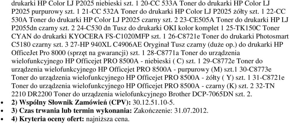 2 24-C530 dn Tusz do drukarki OKI kolor komplet 1 25-TK150C Toner CYAN do drukarki KYOCERA FS-C1020MFP szt. 1 26-C8721e Toner do drukarki Photosmart C5180 czarny szt.