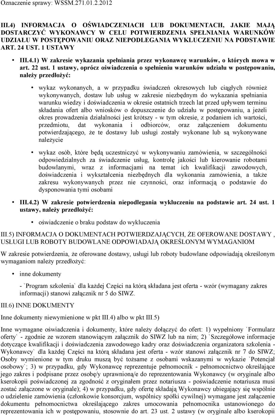 1 ustawy, oprócz oświadczenia o spełnieniu warunków udziału w postępowaniu, należy przedłożyć: wykaz wykonanych, a w przypadku świadczeń okresowych lub ciągłych również wykonywanych, dostaw lub usług