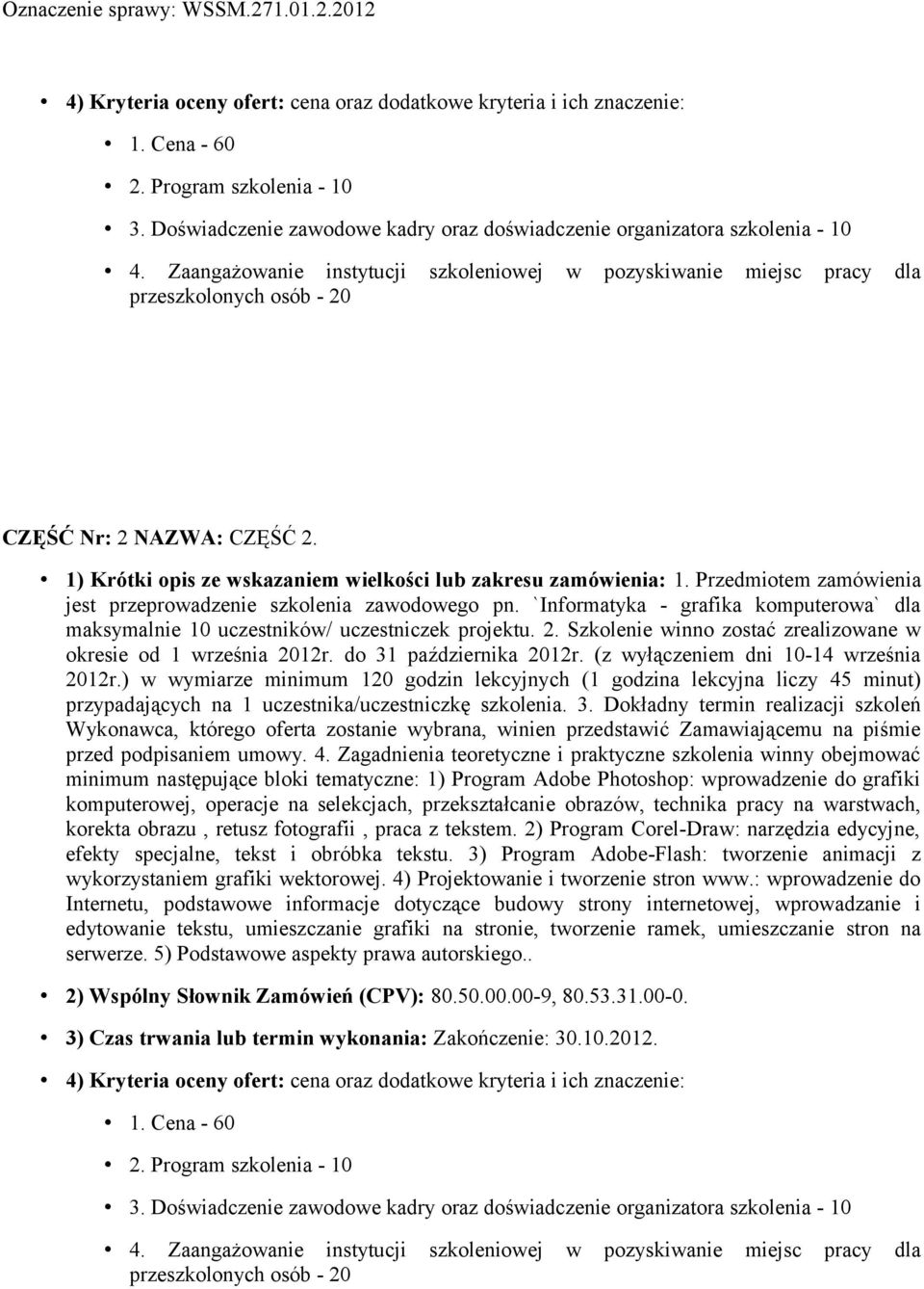 Przedmiotem zamówienia jest przeprowadzenie szkolenia zawodowego pn. `Informatyka - grafika komputerowa` dla maksymalnie 10 uczestników/ uczestniczek projektu. 2.