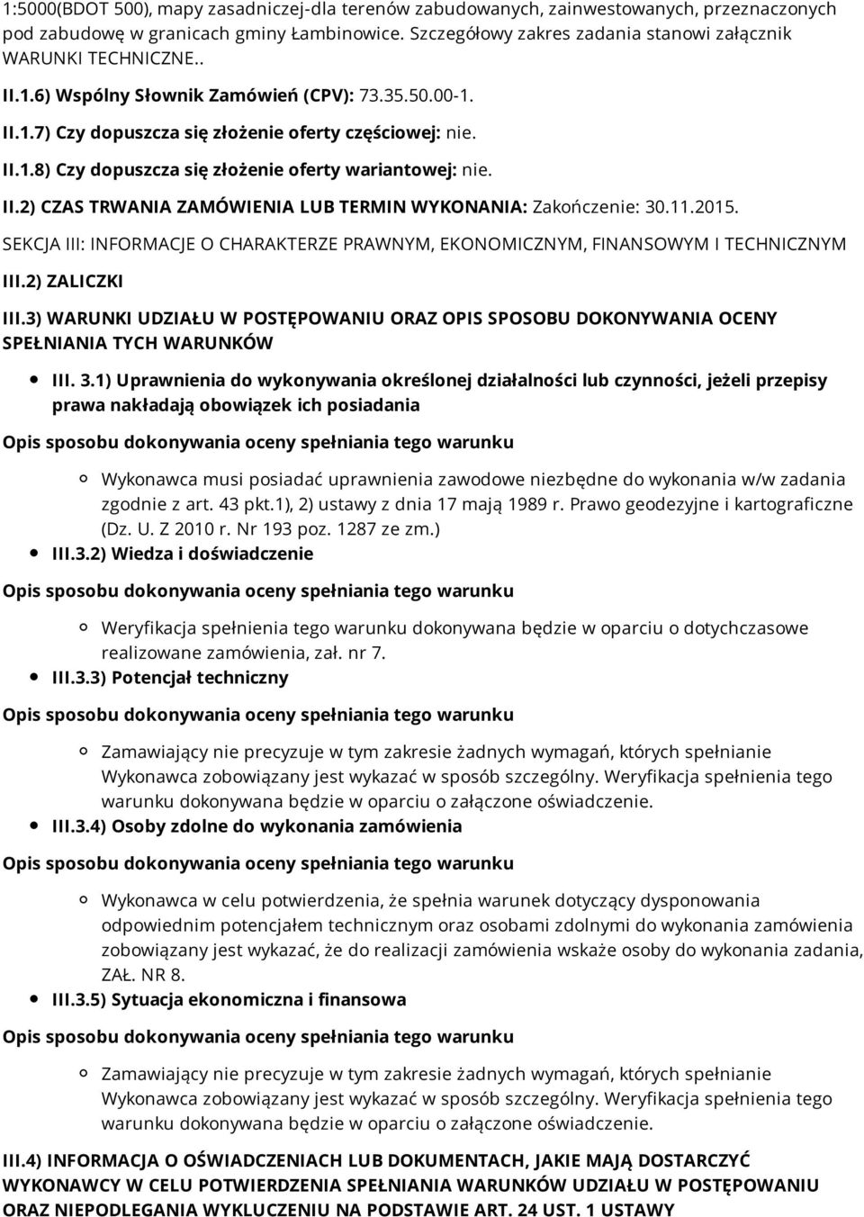 II.2) CZAS TRWANIA ZAMÓWIENIA LUB TERMIN WYKONANIA: Zakończenie: 30.11.2015. SEKCJA III: INFORMACJE O CHARAKTERZE PRAWNYM, EKONOMICZNYM, FINANSOWYM I TECHNICZNYM III.2) ZALICZKI III.