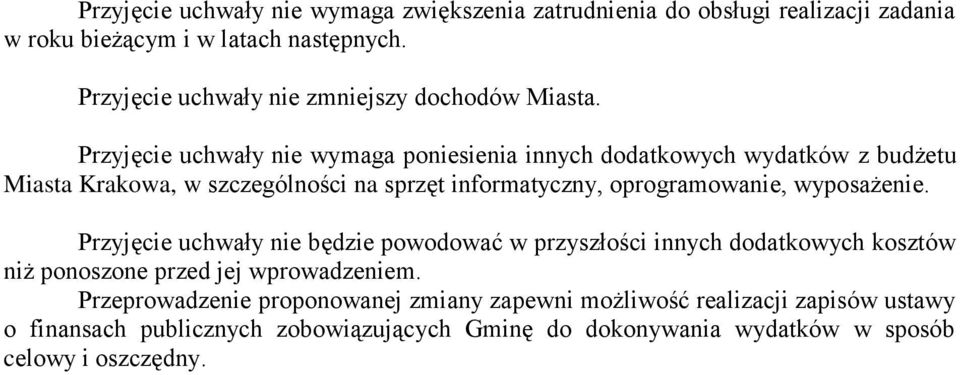 Przyjęcie uchwały nie wymaga poniesienia innych dodatkowych wydatków z budżetu Miasta Krakowa, w szczególności na sprzęt informatyczny, oprogramowanie,