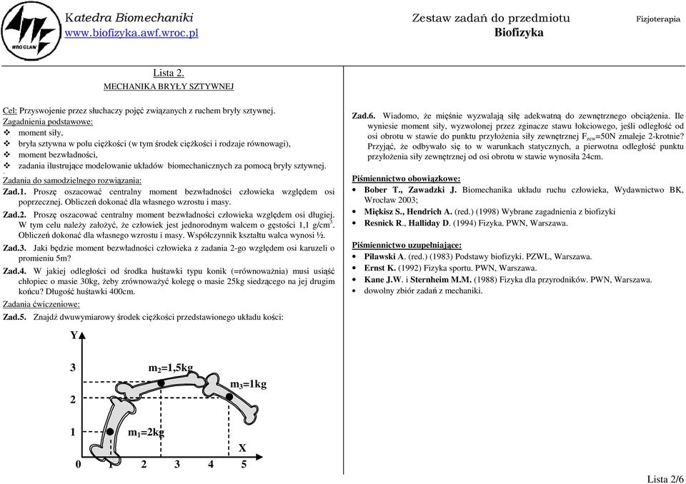 pomocą bryły sztywnej. 1.1 Zad.1. Proszę oszacować centralny moment bezwładności człowieka względem osi poprzecznej. Obliczeń dokonać dla własnego wzrostu i masy. Zad.2.