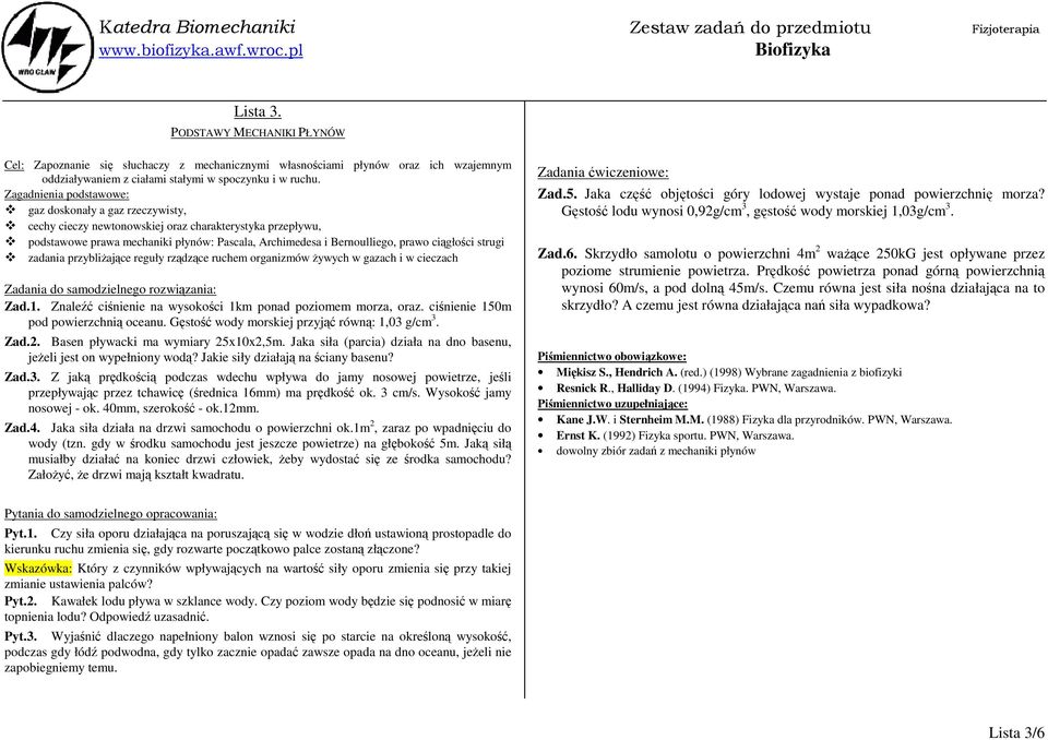 ciągłości strugi zadania przybliżające reguły rządzące ruchem organizmów żywych w gazach i w cieczach Zad.1. Znaleźć ciśnienie na wysokości 1km ponad poziomem morza, oraz.