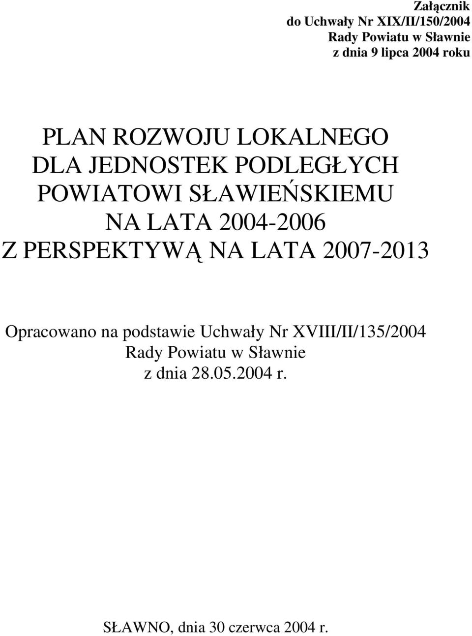 2004-2006 Z PERSPEKTYWĄ NA LATA 2007-2013 Opracowano na podstawie Uchwały Nr