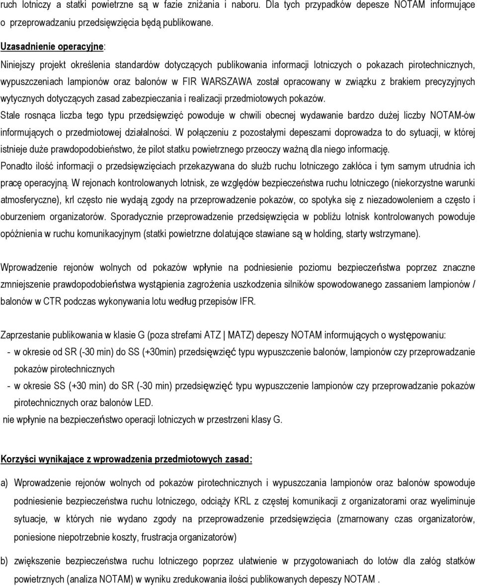 został opracowany w związku z brakiem precyzyjnych wytycznych dotyczących zasad zabezpieczania i realizacji przedmiotowych pokazów.