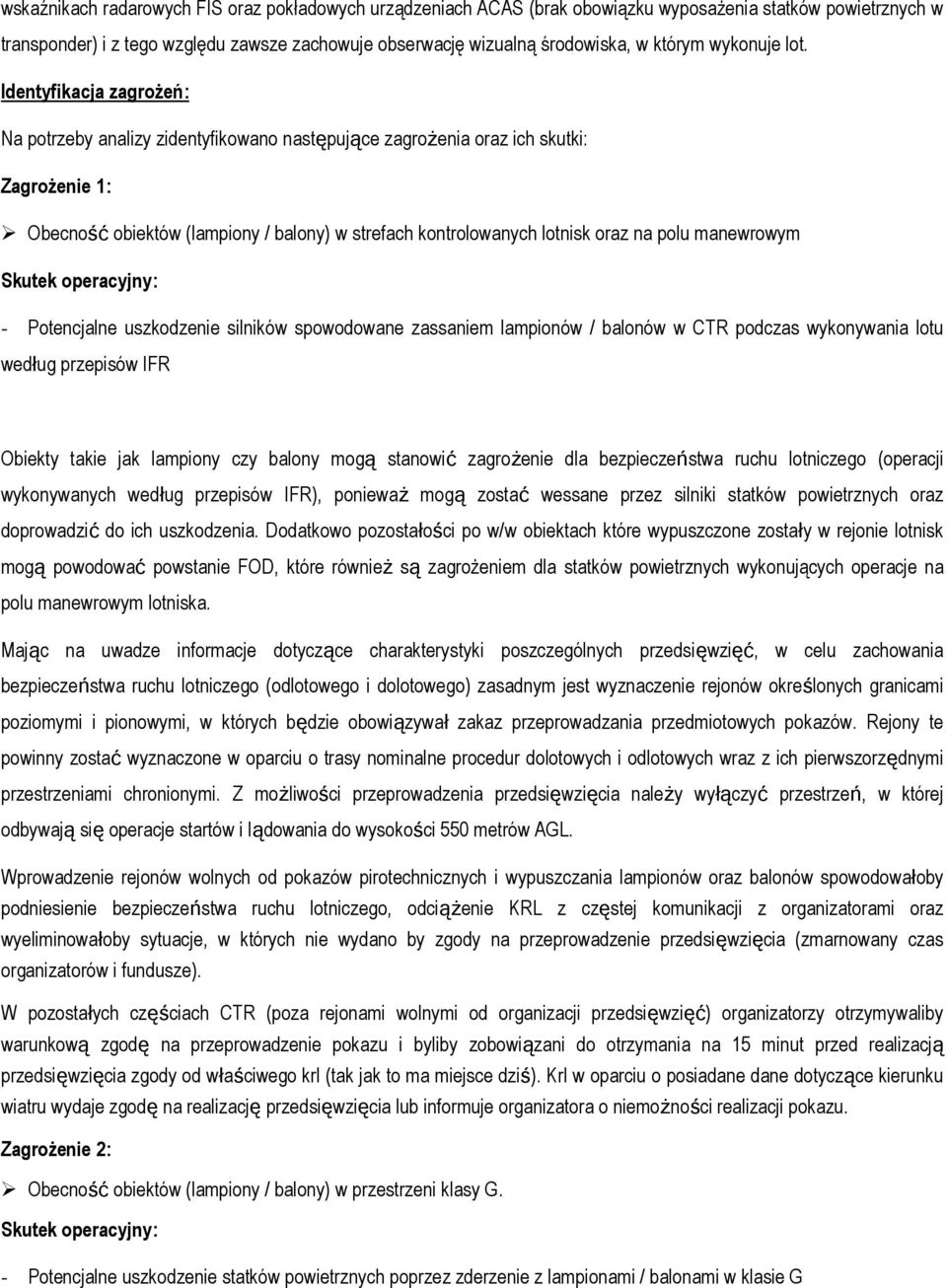 Identyfikacja zagrożeń: Na potrzeby analizy zidentyfikowano następujące zagrożenia oraz ich skutki: Zagrożenie 1: Obecność obiektów (lampiony / balony) w strefach kontrolowanych lotnisk oraz na polu