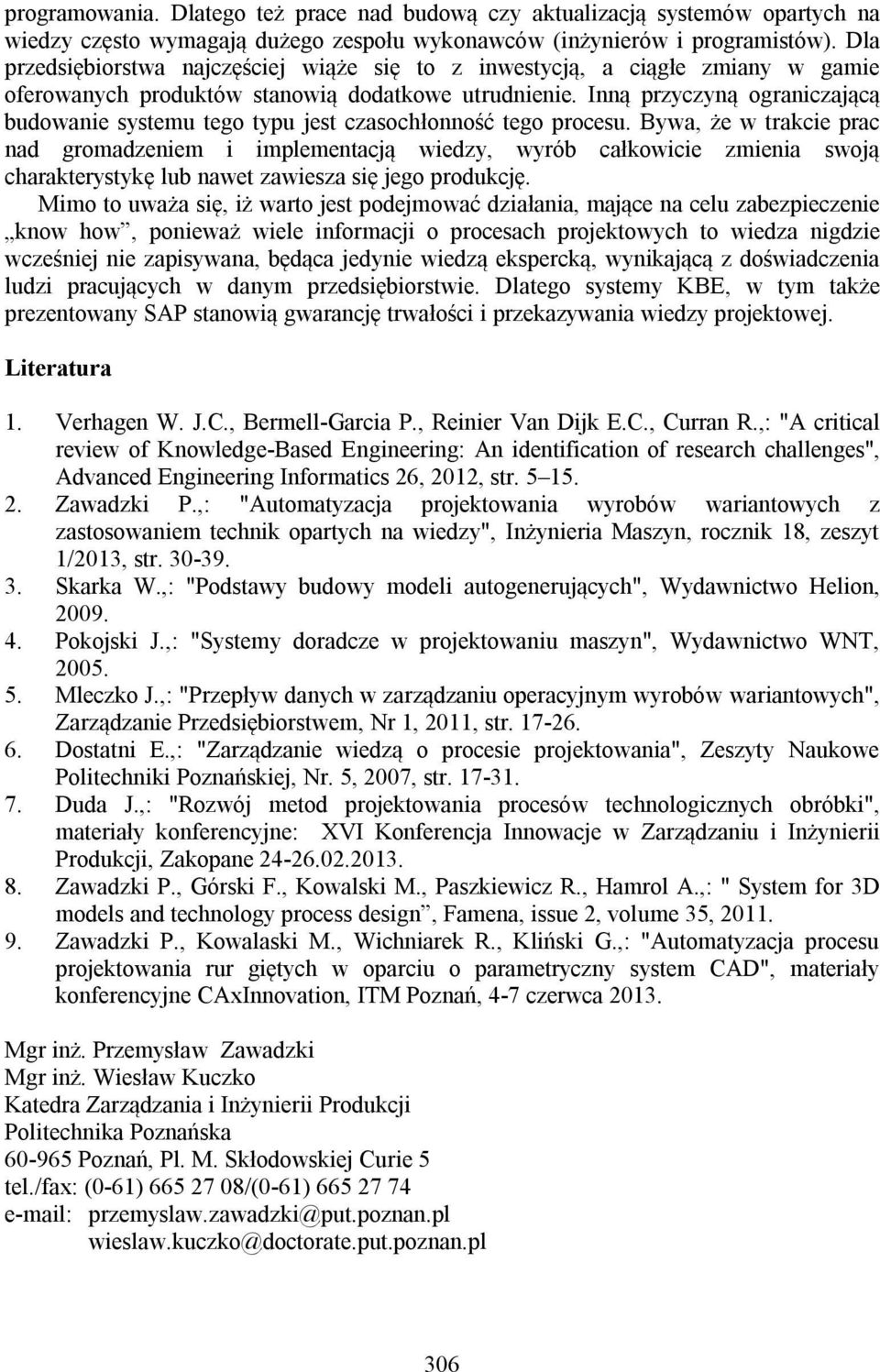 Inną przyczyną ograniczającą budowanie systemu tego typu jest czasochłonność tego procesu.