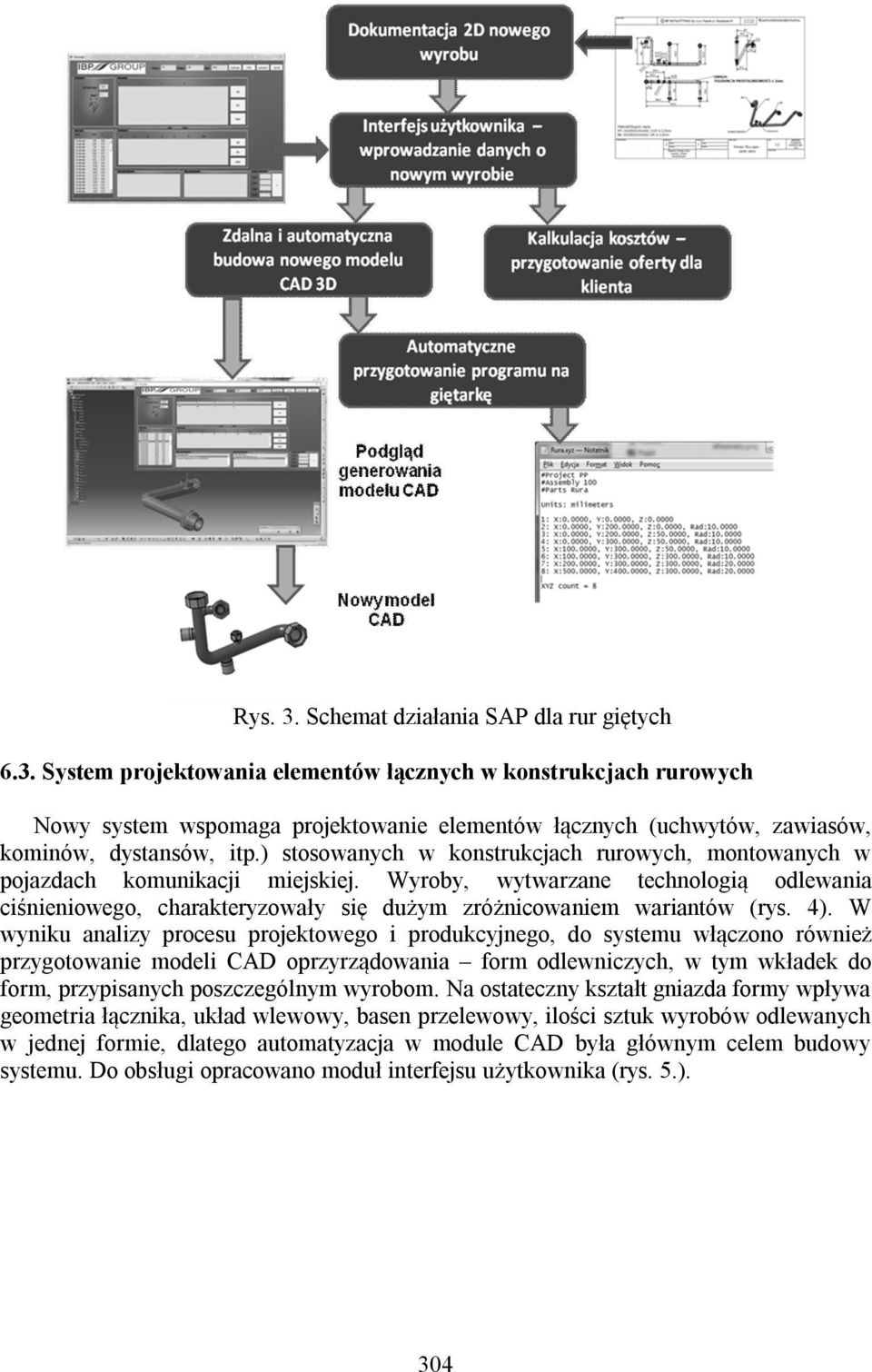 4). W wyniku analizy procesu projektowego i produkcyjnego, do systemu włączono również przygotowanie modeli CAD oprzyrządowania form odlewniczych, w tym wkładek do form, przypisanych poszczególnym