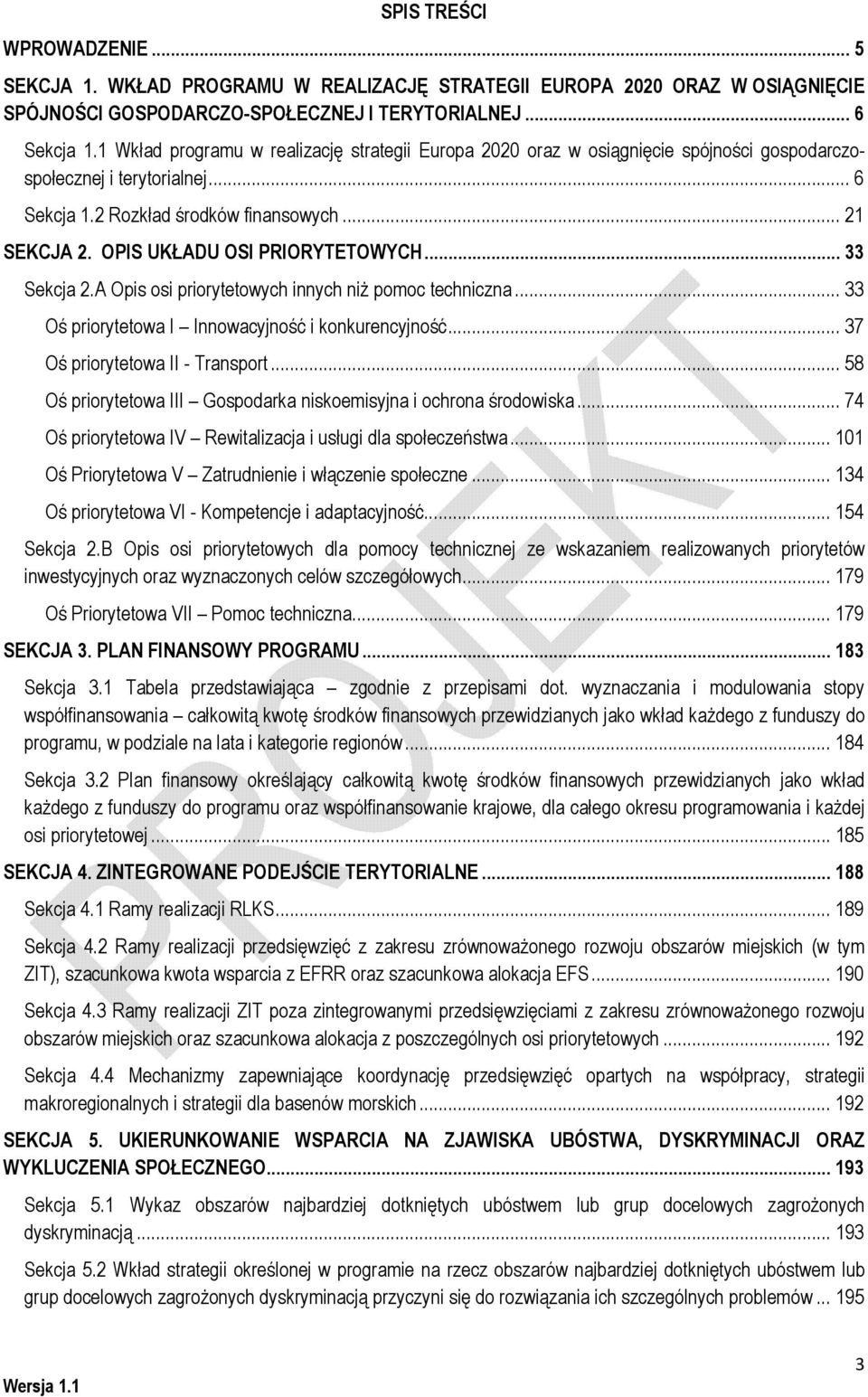 OPIS UKŁADU OSI PRIORYTETOWYCH... 33 Sekcja 2.A Opis osi priorytetowych innych niż pomoc techniczna... 33 Oś priorytetowa I Innowacyjność i konkurencyjność... 37 Oś priorytetowa II - Transport.