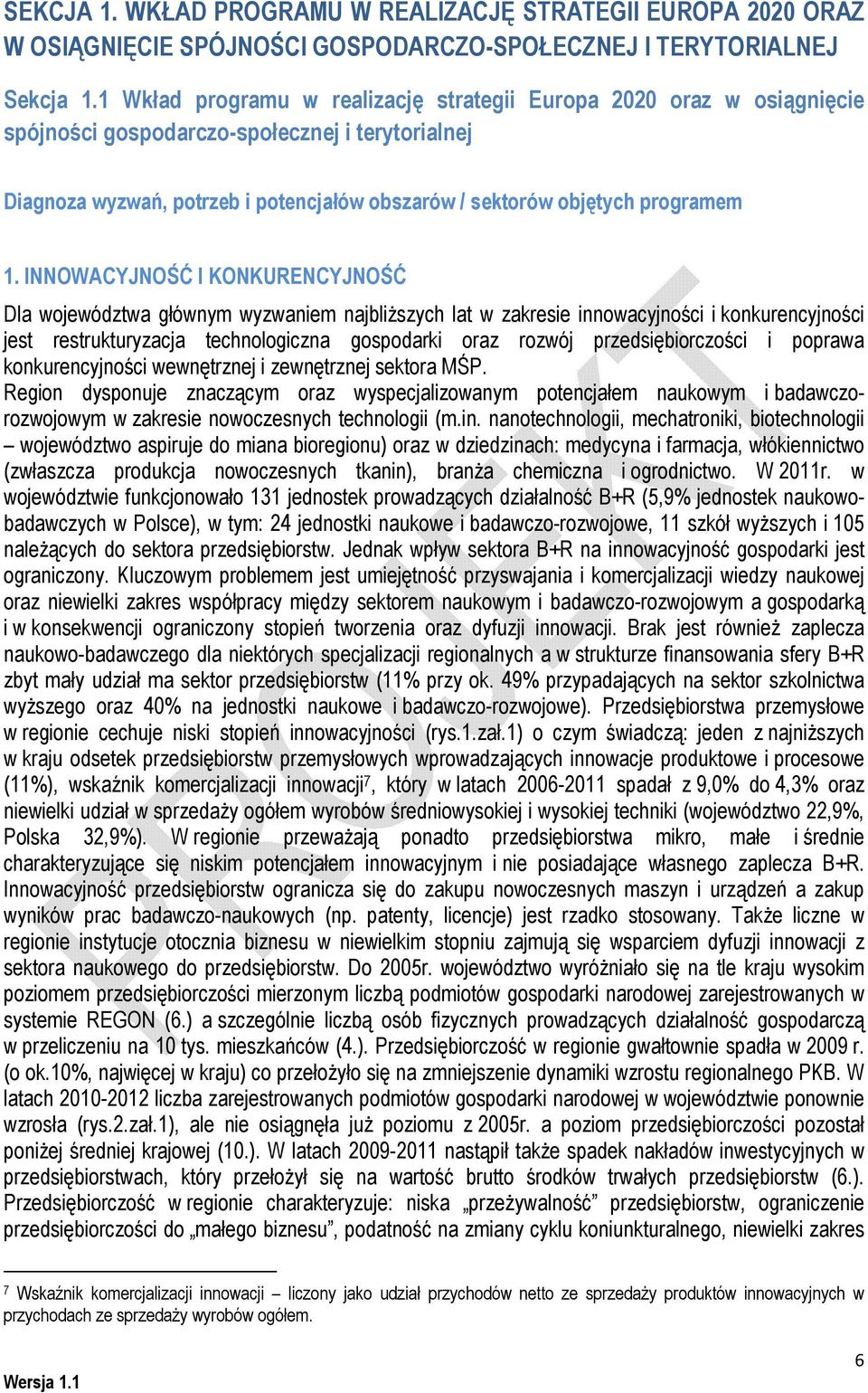 INNOWACYJNOŚĆ I KONKURENCYJNOŚĆ Dla województwa głównym wyzwaniem najbliższych lat w zakresie innowacyjności i konkurencyjności jest restrukturyzacja technologiczna gospodarki oraz rozwój