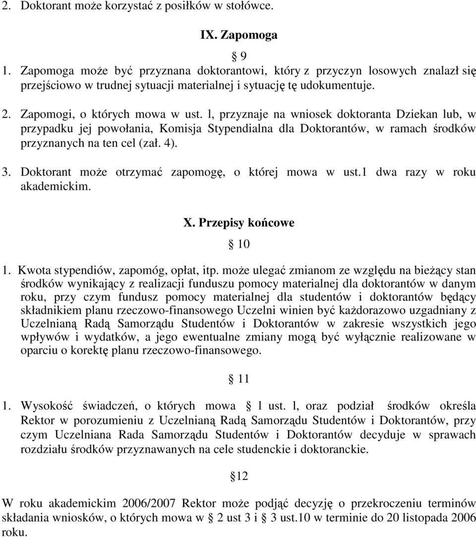 l, przyznaje na wniosek doktoranta Dziekan lub, w przypadku jej powołania, Komisja Stypendialna dla Doktorantów, w ramach środków przyznanych na ten cel (zał. 4). 3.