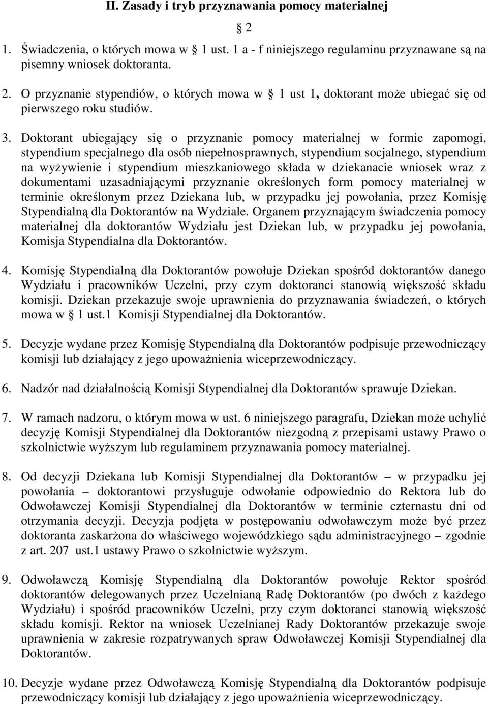 mieszkaniowego składa w dziekanacie wniosek wraz z dokumentami uzasadniającymi przyznanie określonych form pomocy materialnej w terminie określonym przez Dziekana lub, w przypadku jej powołania,