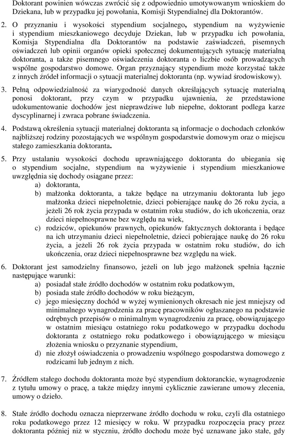 zaświadczeń, pisemnych oświadczeń lub opinii organów opieki społecznej dokumentujących sytuację materialną doktoranta, a takŝe pisemnego oświadczenia doktoranta o liczbie osób prowadzących wspólne