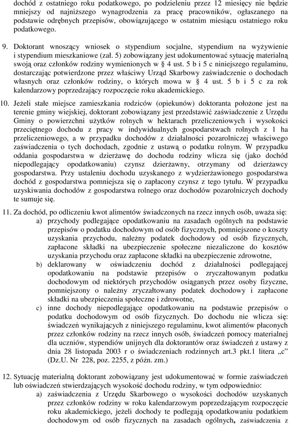 5) zobowiązany jest udokumentować sytuację materialną swoją oraz członków rodziny wymienionych w 4 ust.