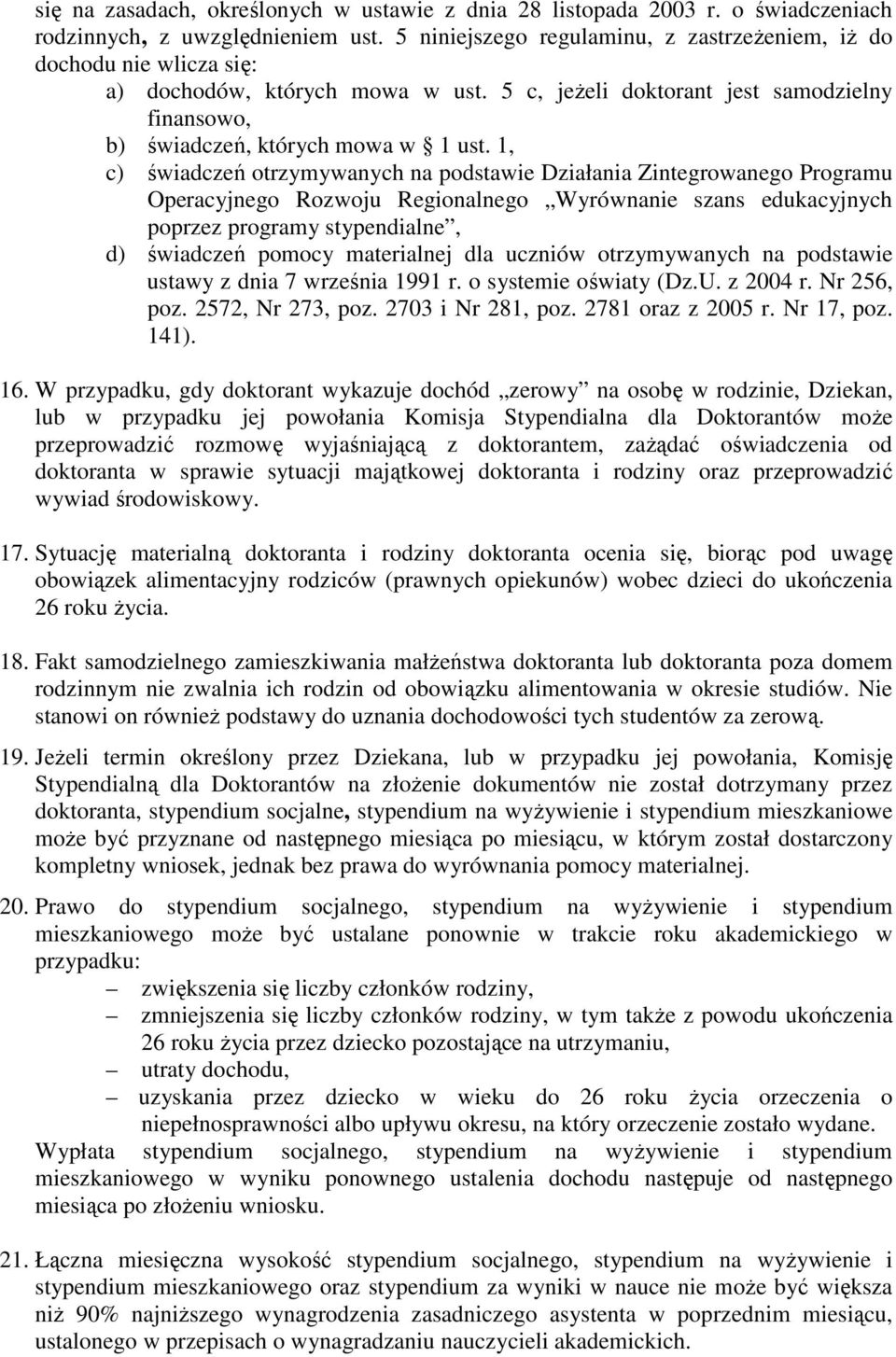 1, c) świadczeń otrzymywanych na podstawie Działania Zintegrowanego Programu Operacyjnego Rozwoju Regionalnego Wyrównanie szans edukacyjnych poprzez programy stypendialne, d) świadczeń pomocy