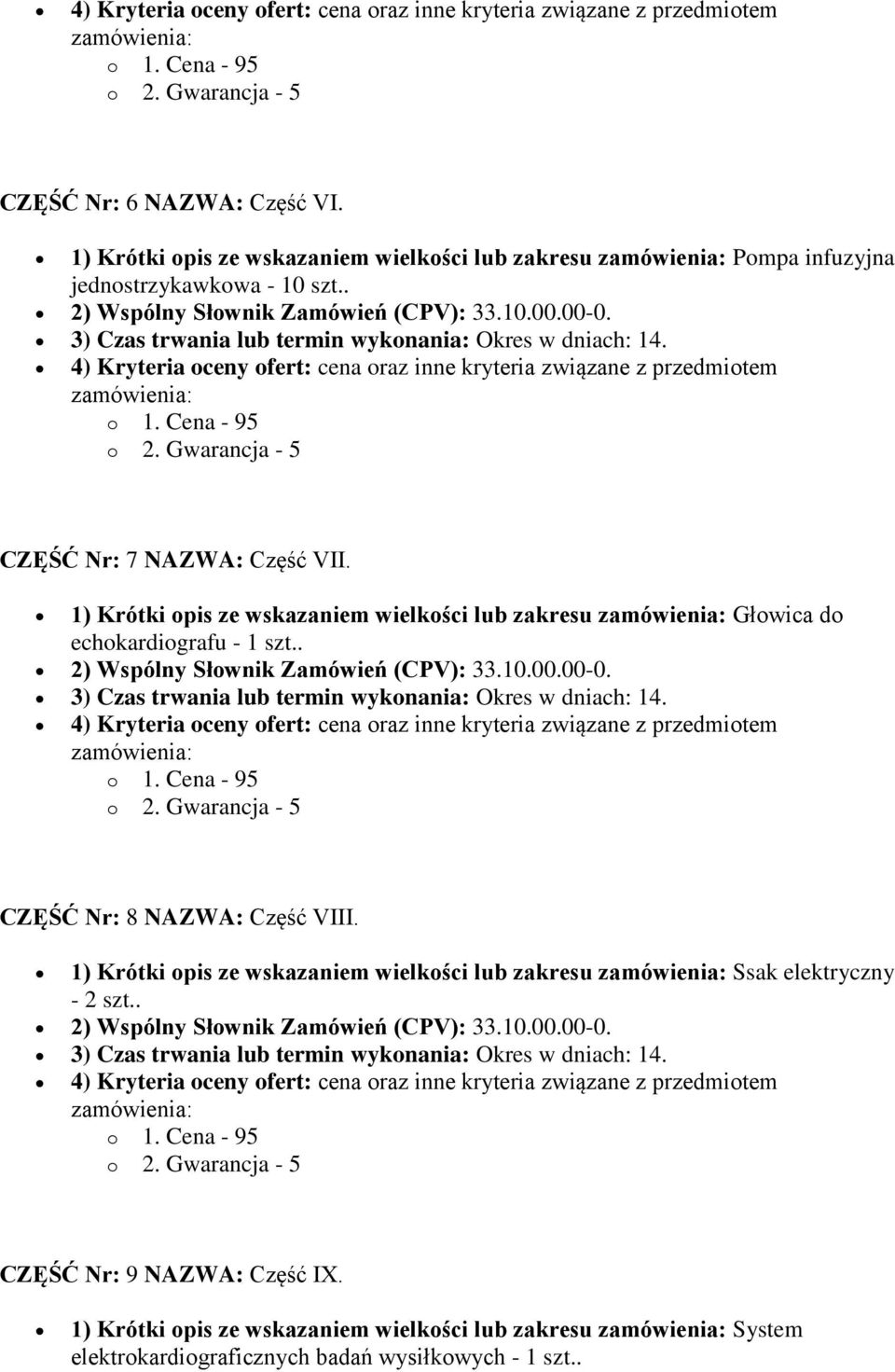 4) Kryteria oceny ofert: cena oraz inne kryteria związane z przedmiotem CZĘŚĆ Nr: 7 NAZWA: Część VII. 1) Krótki opis ze wskazaniem wielkości lub zakresu Głowica do echokardiografu - 1 szt.