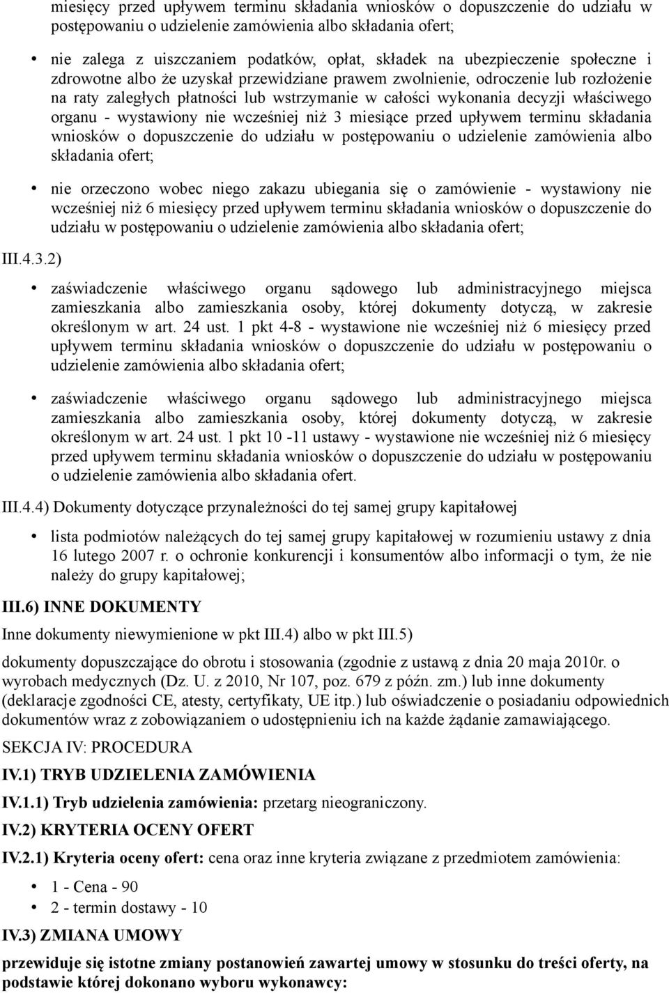 - wystawiony nie wcześniej niż 3 miesiące przed upływem terminu składania wniosków o dopuszczenie do udziału w postępowaniu o udzielenie zamówienia albo składania ofert; nie orzeczono wobec niego