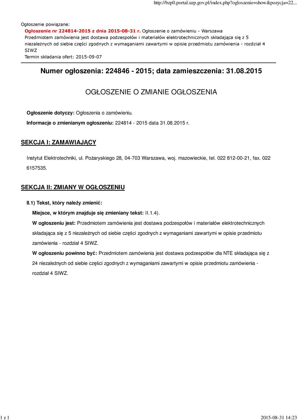 opisie przedmiotu zamówienia - rozdział 4 SIWZ Termin składania ofert: 2015-09-07 Numer ogłoszenia: 224846-2015; data zamieszczenia: 31.08.