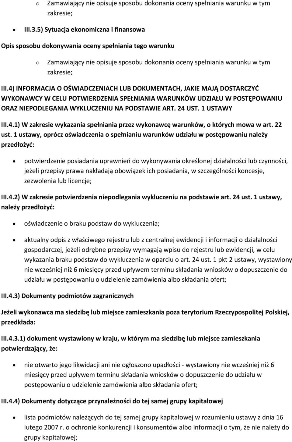 4) INFORMACJA O OŚWIADCZENIACH LUB DOKUMENTACH, JAKIE MAJĄ DOSTARCZYĆ WYKONAWCY W CELU POTWIERDZENIA SPEŁNIANIA WARUNKÓW UDZIAŁU W POSTĘPOWANIU ORAZ NIEPODLEGANIA WYKLUCZENIU NA PODSTAWIE ART. 24 UST.