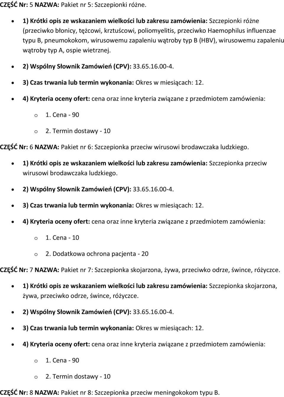 wirusowemu zapaleniu wątroby typ B (HBV), wirusowemu zapaleniu wątroby typ A, ospie wietrznej. 2) Wspólny Słownik Zamówień (CPV): 33.65.16.00-4.