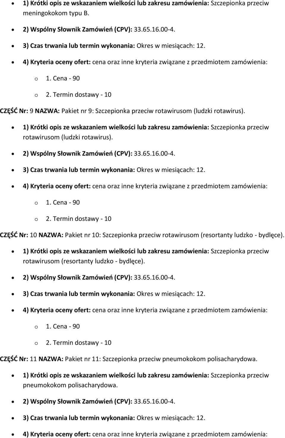 3) Czas trwania lub termin wykonania: Okres w miesiącach: 12. CZĘŚĆ Nr: 10 NAZWA: Pakiet nr 10: Szczepionka przeciw rotawirusom (resortanty ludzko - bydlęce).