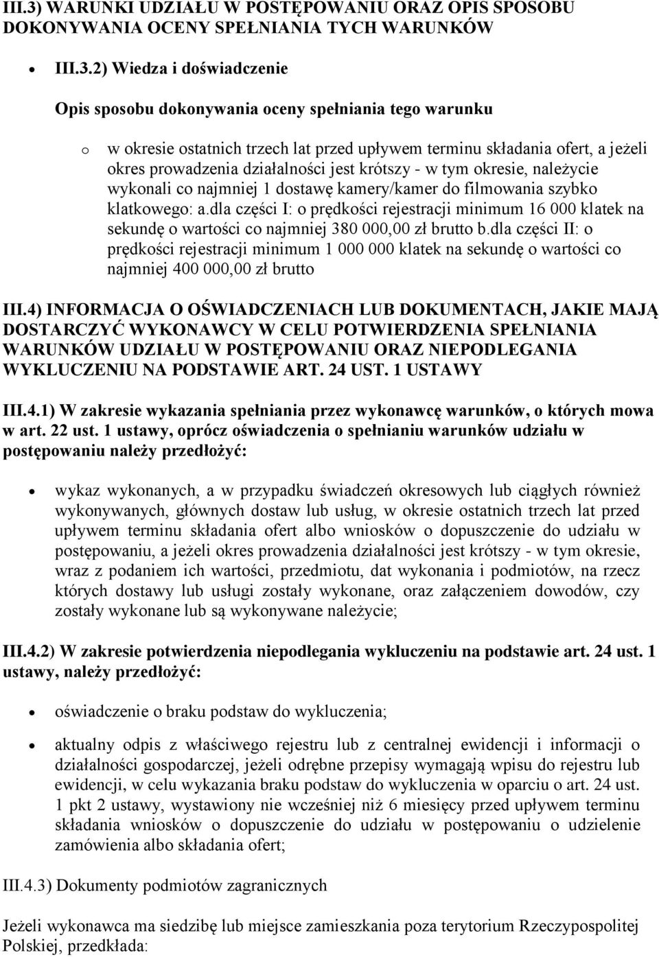 2) Wiedza i doświadczenie Opis sposobu dokonywania oceny spełniania tego warunku o w okresie ostatnich trzech lat przed upływem terminu składania ofert, a jeżeli okres prowadzenia działalności jest