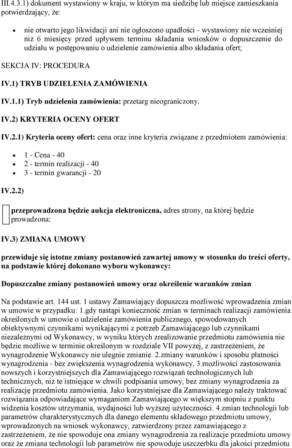 przed upływem terminu składania wniosków o dopuszczenie do udziału w postępowaniu o udzielenie zamówienia albo składania ofert; SEKCJA IV: PROCEDURA IV.1)