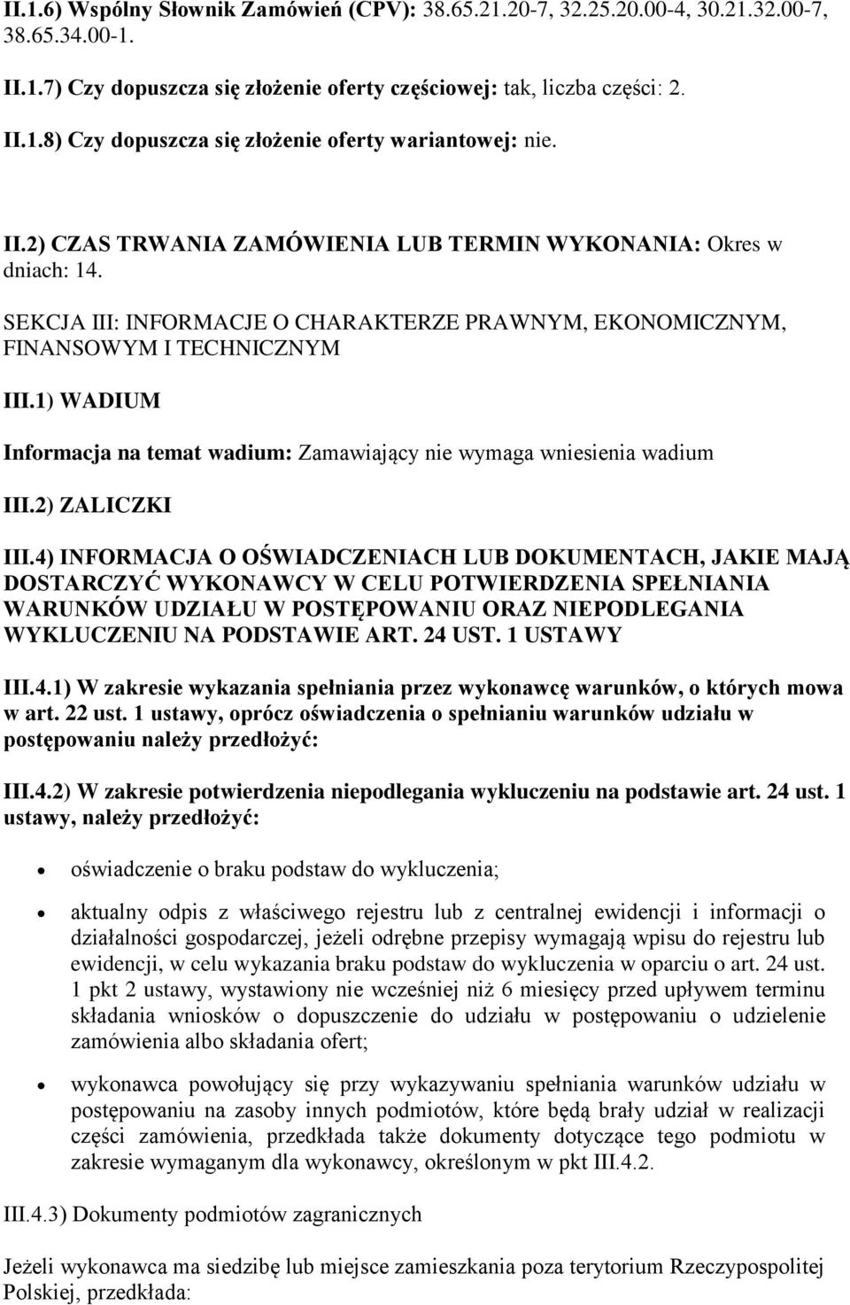 1) WADIUM Informacja na temat wadium: Zamawiający nie wymaga wniesienia wadium III.2) ZALICZKI III.