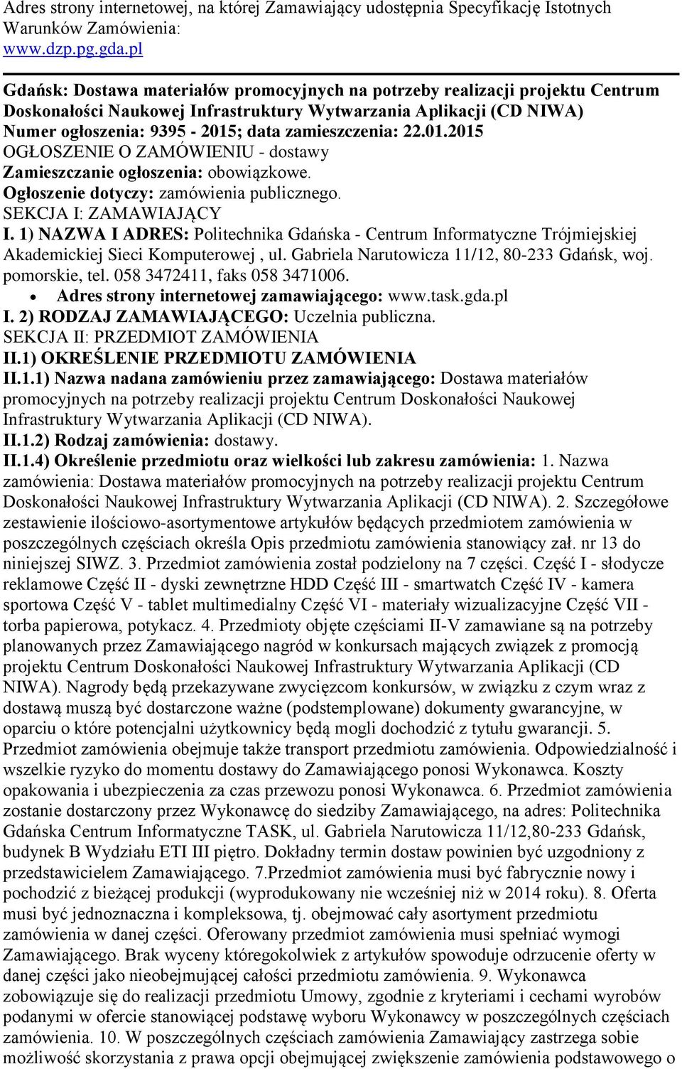 zamieszczenia: 22.01.2015 OGŁOSZENIE O ZAMÓWIENIU - dostawy Zamieszczanie ogłoszenia: obowiązkowe. Ogłoszenie dotyczy: zamówienia publicznego. SEKCJA I: ZAMAWIAJĄCY I.