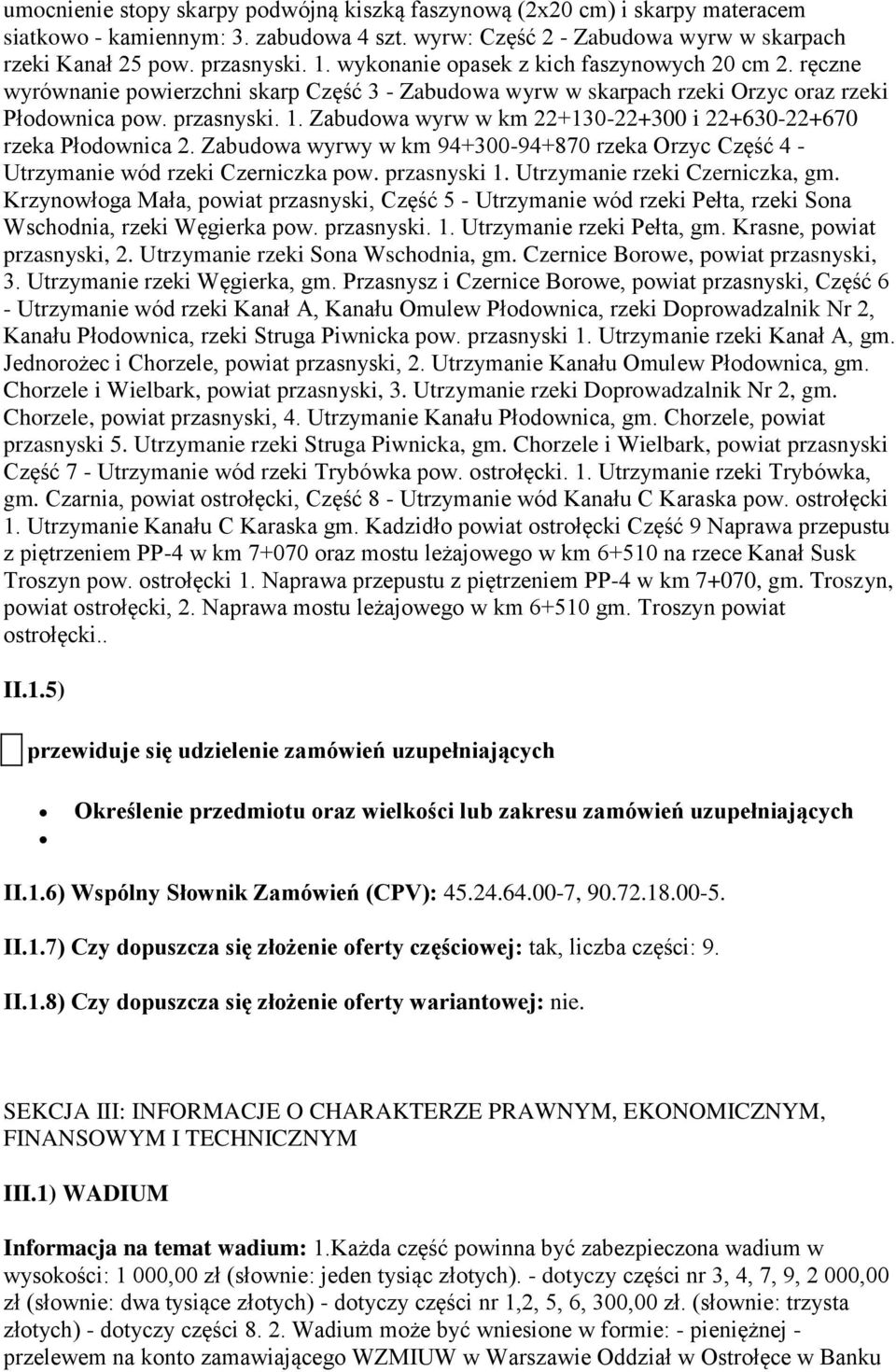 Zabudowa wyrw w km 22+130-22+300 i 22+630-22+670 rzeka Płodownica 2. Zabudowa wyrwy w km 94+300-94+870 rzeka Orzyc Część 4 - Utrzymanie wód rzeki Czerniczka pow. przasnyski 1.