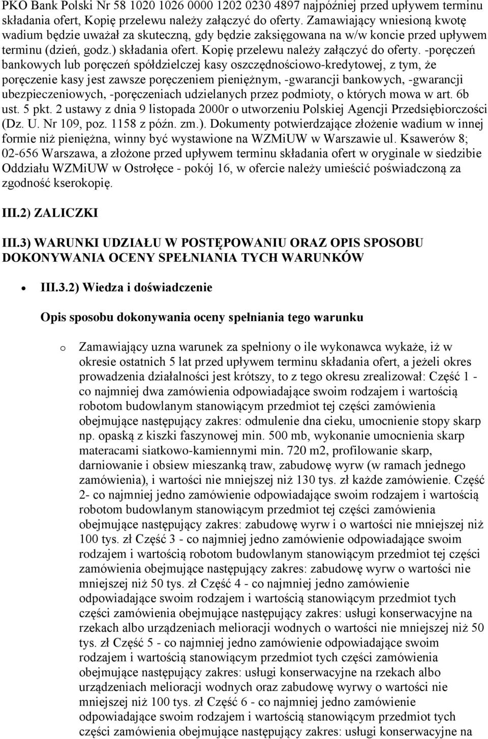 -poręczeń bankowych lub poręczeń spółdzielczej kasy oszczędnościowo-kredytowej, z tym, że poręczenie kasy jest zawsze poręczeniem pieniężnym, -gwarancji bankowych, -gwarancji ubezpieczeniowych,