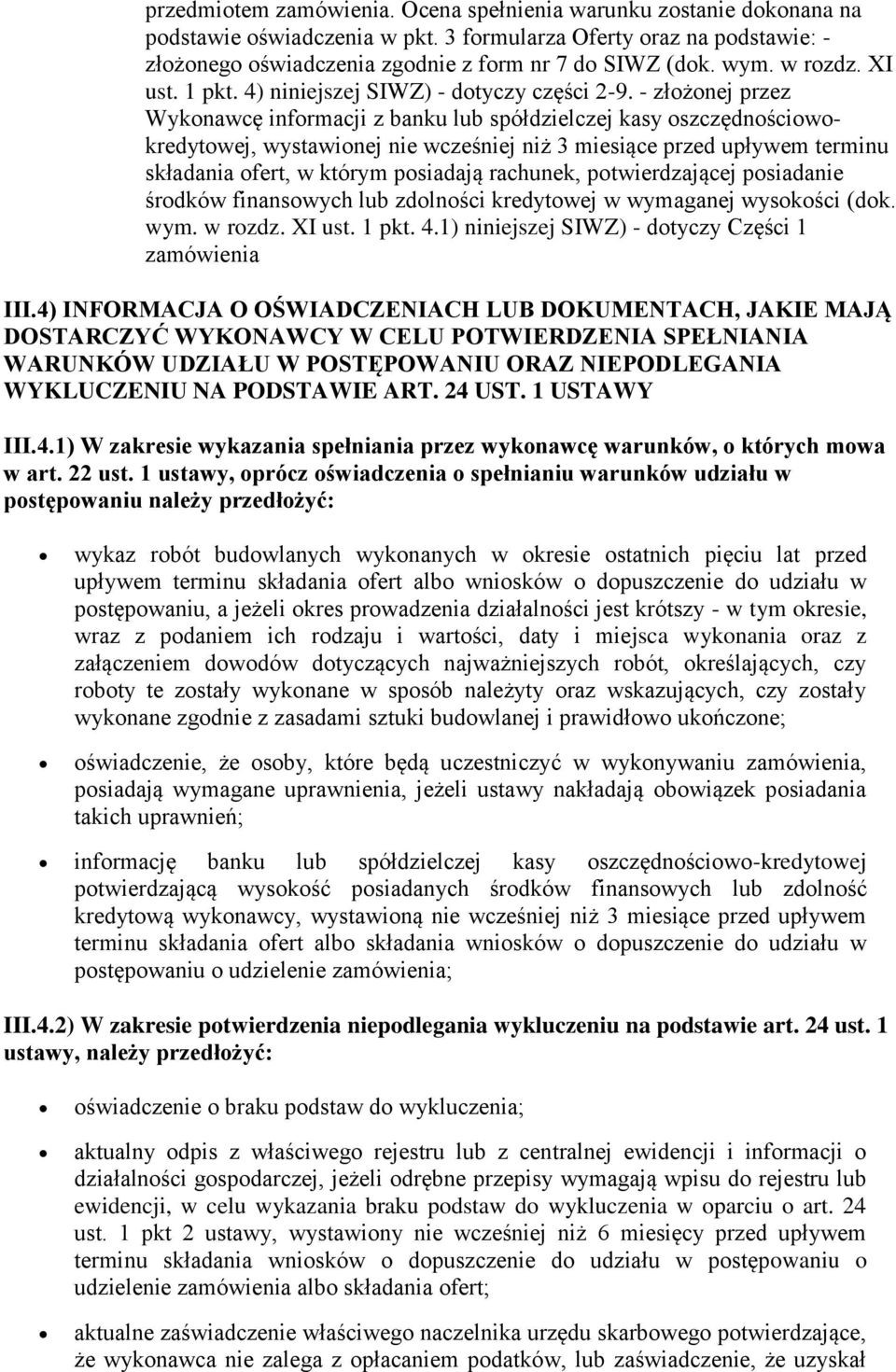 - złożonej przez Wykonawcę informacji z banku lub spółdzielczej kasy oszczędnościowokredytowej, wystawionej nie wcześniej niż 3 miesiące przed upływem terminu składania ofert, w którym posiadają