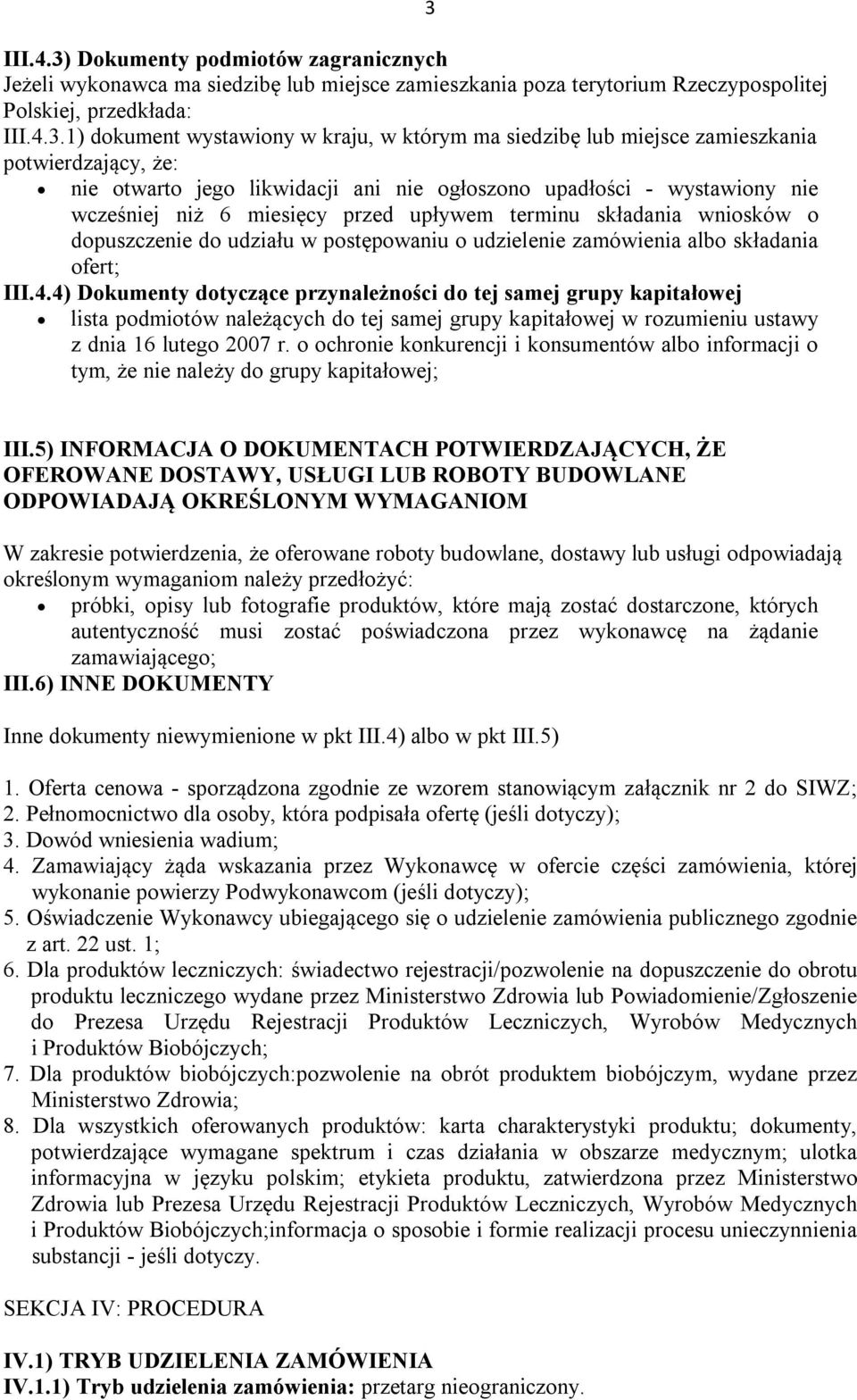 1) dokument wystawiony w kraju, w którym ma siedzibę lub miejsce zamieszkania potwierdzający, że: nie otwarto jego likwidacji ani nie ogłoszono upadłości - wystawiony nie wcześniej niż 6 miesięcy