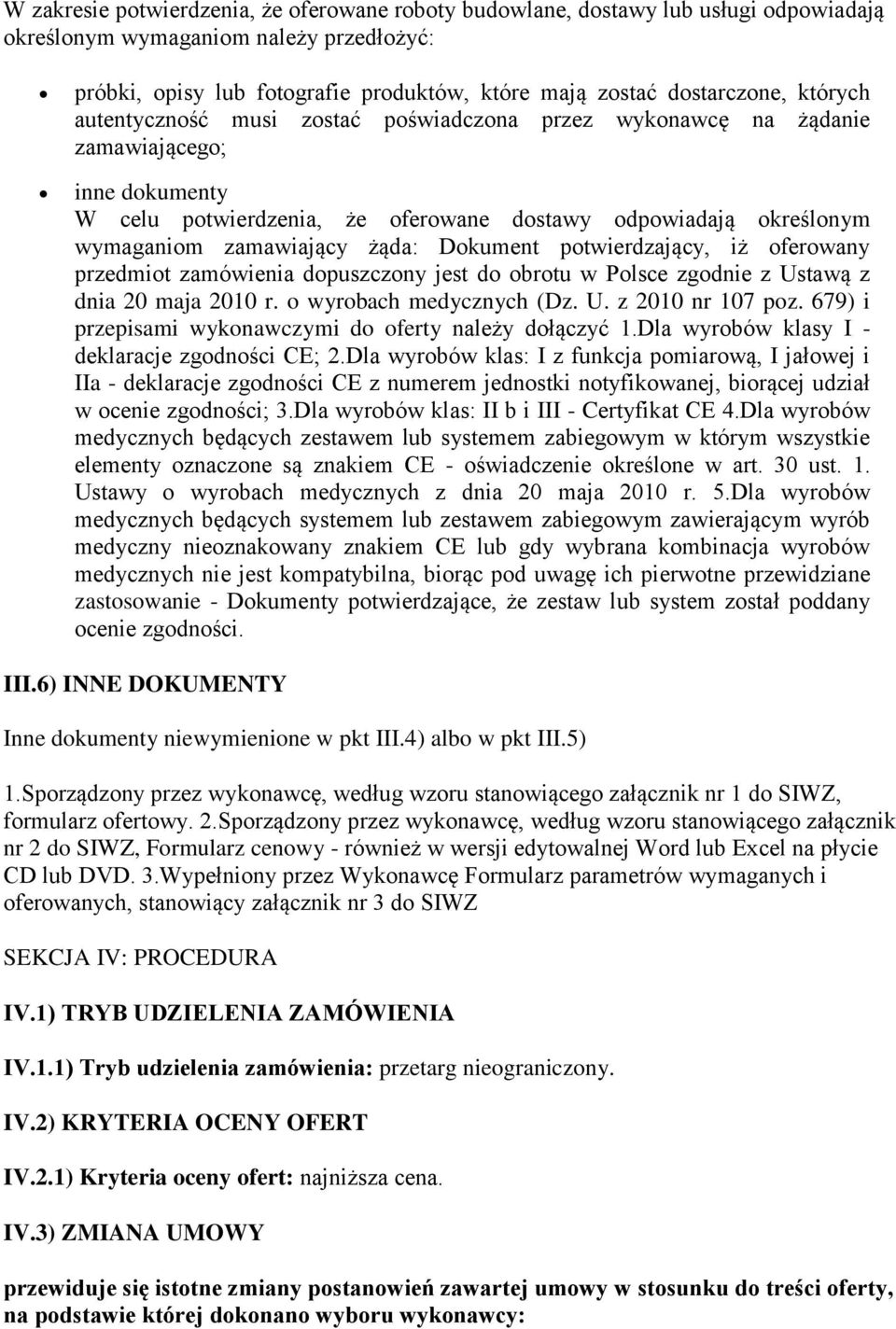 Dokument potwierdzający, iż oferowany przedmiot zamówienia dopuszczony jest do obrotu w Polsce zgodnie z Ustawą z dnia 20 maja 2010 r. o wyrobach medycznych (Dz. U. z 2010 nr 107 poz.