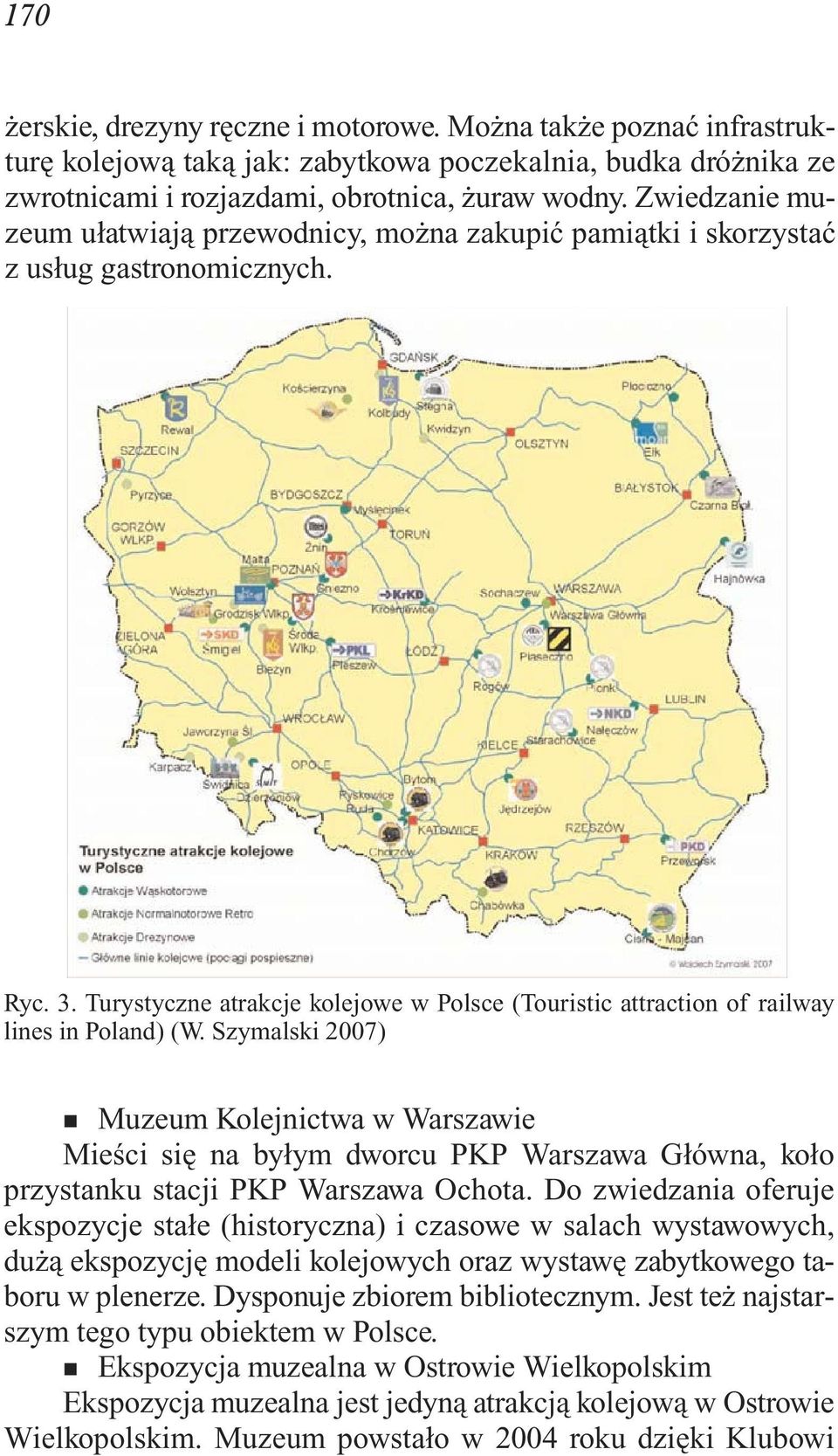 Zwie dza nie mu - zeum uła twia ją prze wod ni cy, moż na za ku pić pa miąt ki i sko rzy stać z usług ga stro no micz nych. Ryc. 3.