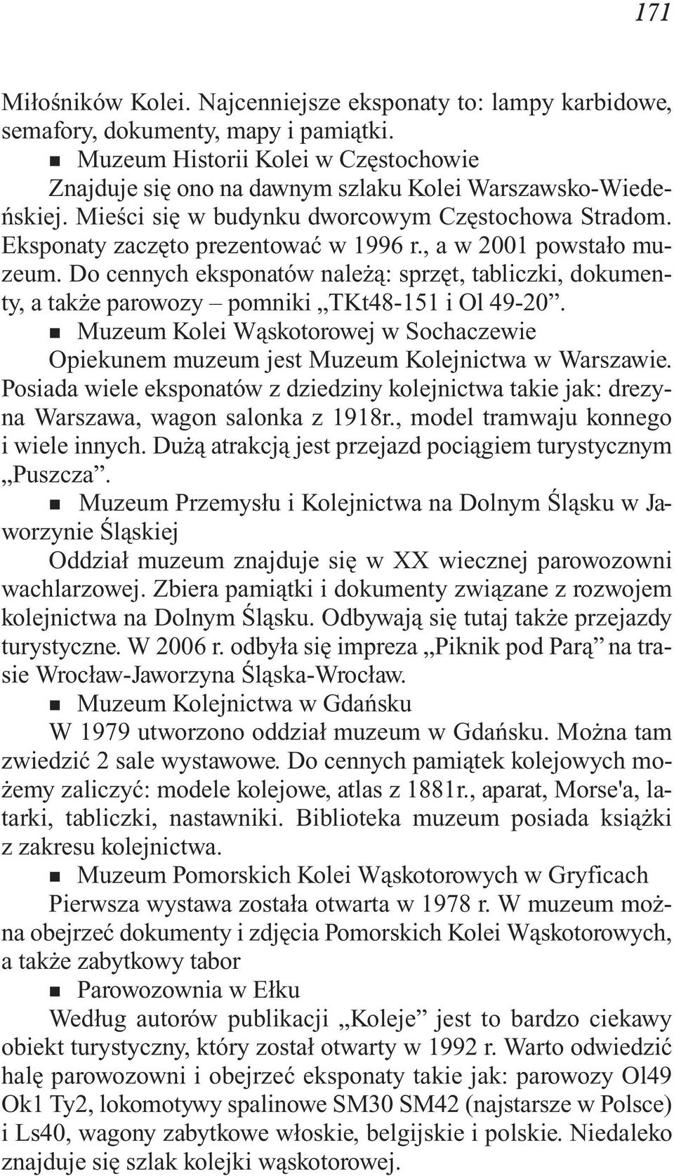 Eks po na ty za czę to pre zen to wać w 1996 r., a w 2001 po wsta ło mu - zeum.