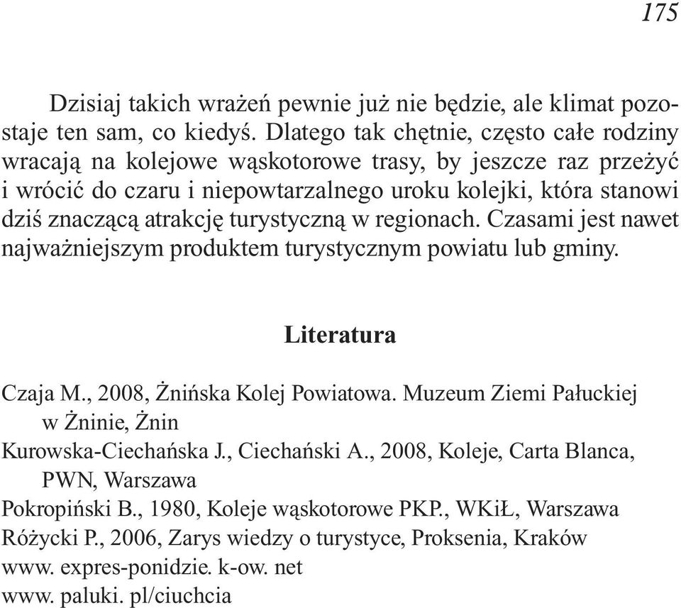 wi dziś zna czą cą atrak cję tu ry stycz ną w re gio nach. Cza sa mi jest na wet naj waż niej szym pro duk tem tu ry stycz nym po wia tu lub gmi ny. Li te ra tu ra Cza ja M.