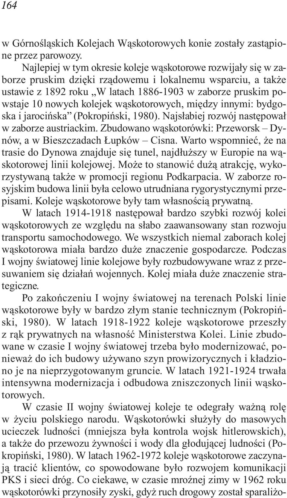 rze pru skim po - wsta je 10 no wych ko le jek wą sko to ro wych, mię dzy in ny mi: byd go - ska i ja ro ciń ska (Po kro piń ski, 1980). Naj sła biej roz wój na stę po wał w za bo rze au striac kim.