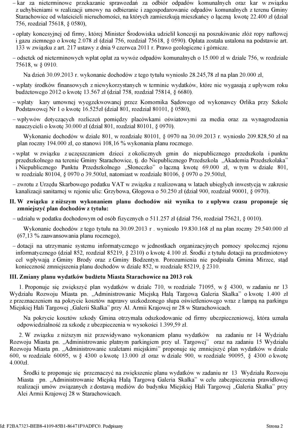 400 zł (dział 756, rozdział 75618, 0580), - opłaty koncesyjnej od firmy, której Minister Środowiska udzielił koncesji na poszukiwanie złóż ropy naftowej i gazu ziemnego o kwotę 2.