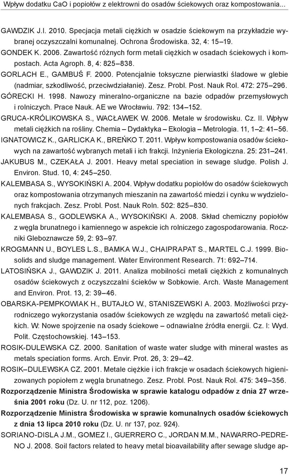 Potencjalnie toksyczne pierwiastki śladowe w glebie (nadmiar, szkodliwość, przeciwdziałanie). Zesz. Probl. Post. Nauk Rol. 472: 275 296. GÓRECKI H. 1998.