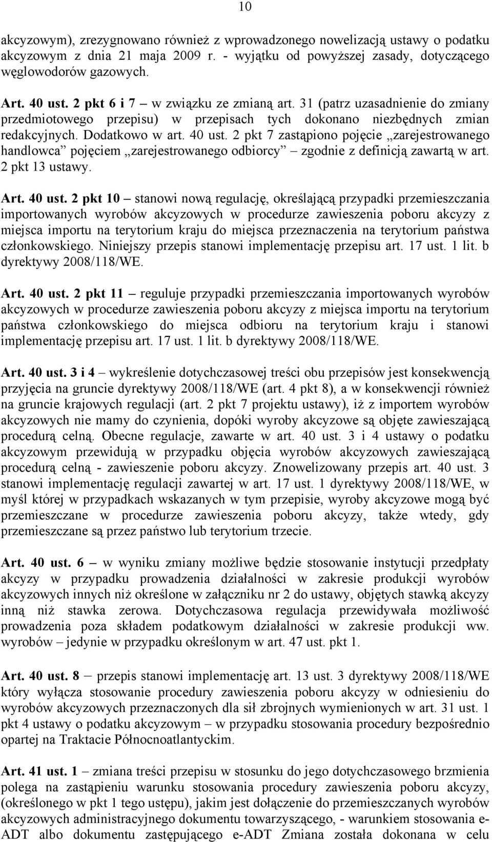 2 pkt 7 zastąpiono pojęcie zarejestrowanego handlowca pojęciem zarejestrowanego odbiorcy zgodnie z definicją zawartą w art. 2 pkt 13 ustawy. Art. 40 ust.