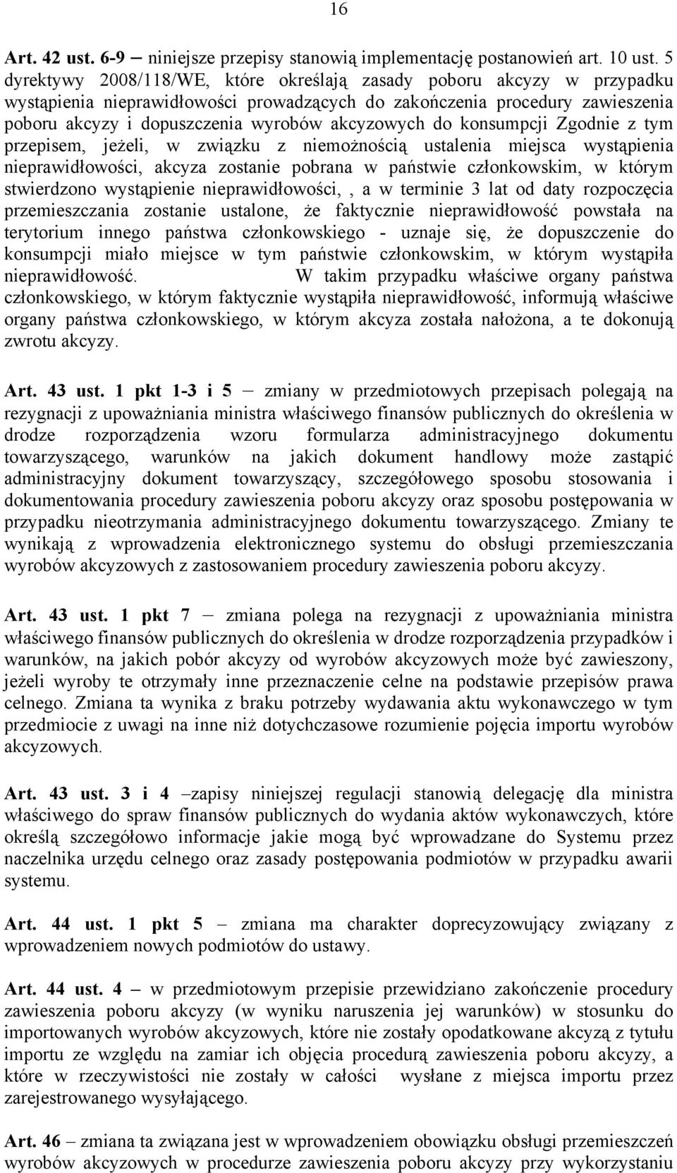 akcyzowych do konsumpcji Zgodnie z tym przepisem, jeżeli, w związku z niemożnością ustalenia miejsca wystąpienia nieprawidłowości, akcyza zostanie pobrana w państwie członkowskim, w którym